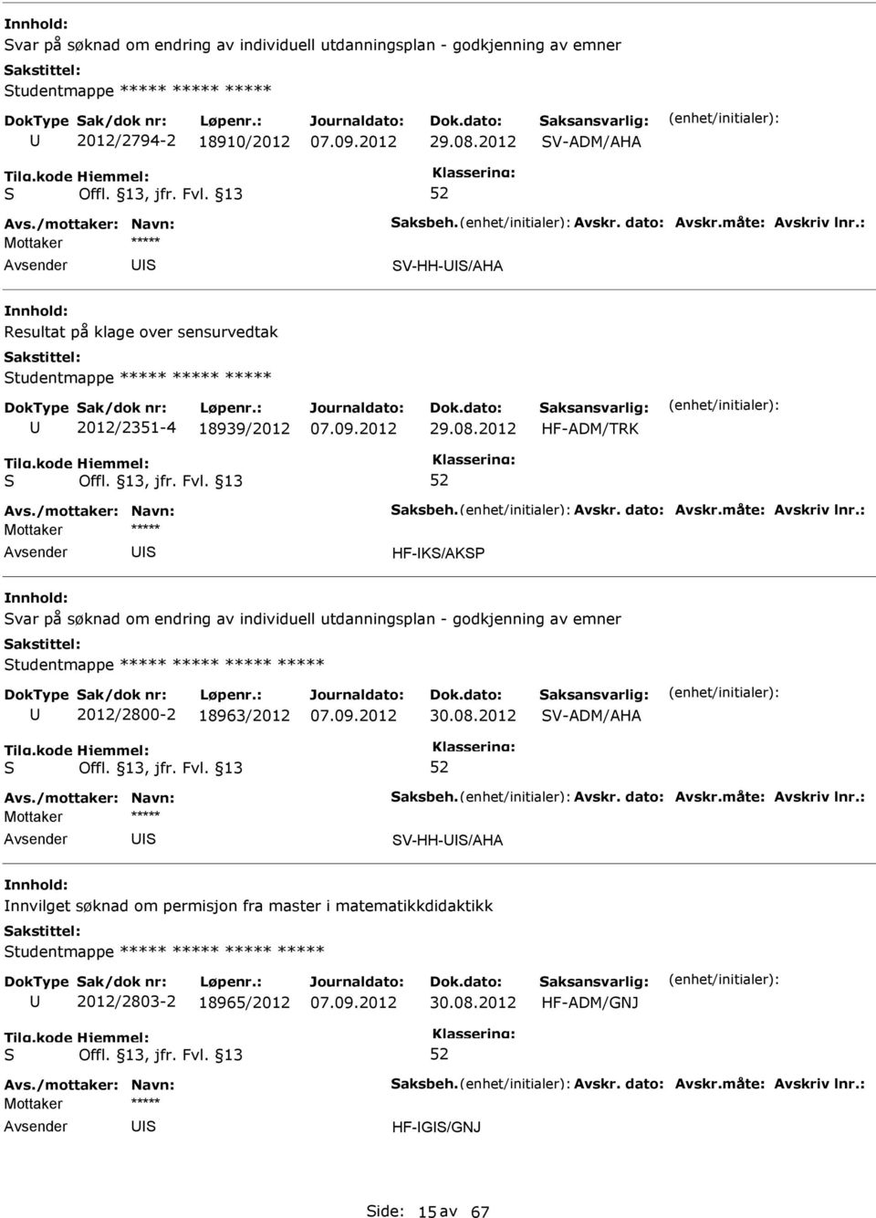 2012 HF-ADM/TRK HF-K/AKP var på søknad om endring av individuell utdanningsplan - godkjenning av emner tudentmappe ***** ***** ***** ***** 2012/2800-2