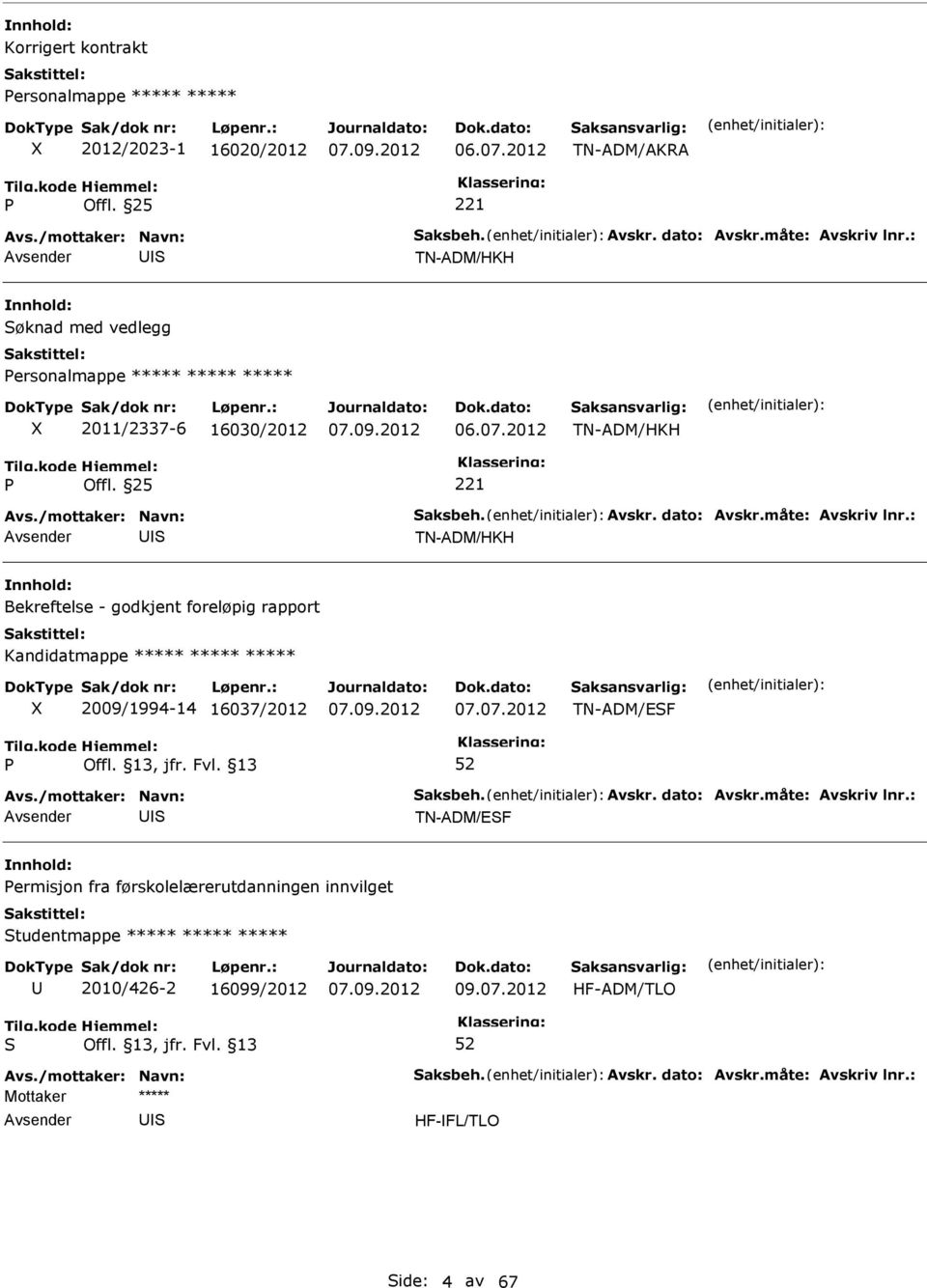 25 221 TN-ADM/HKH Bekreftelse - godkjent foreløpig rapport Kandidatmappe ***** ***** ***** X 2009/1994-14 16037/2012 07.