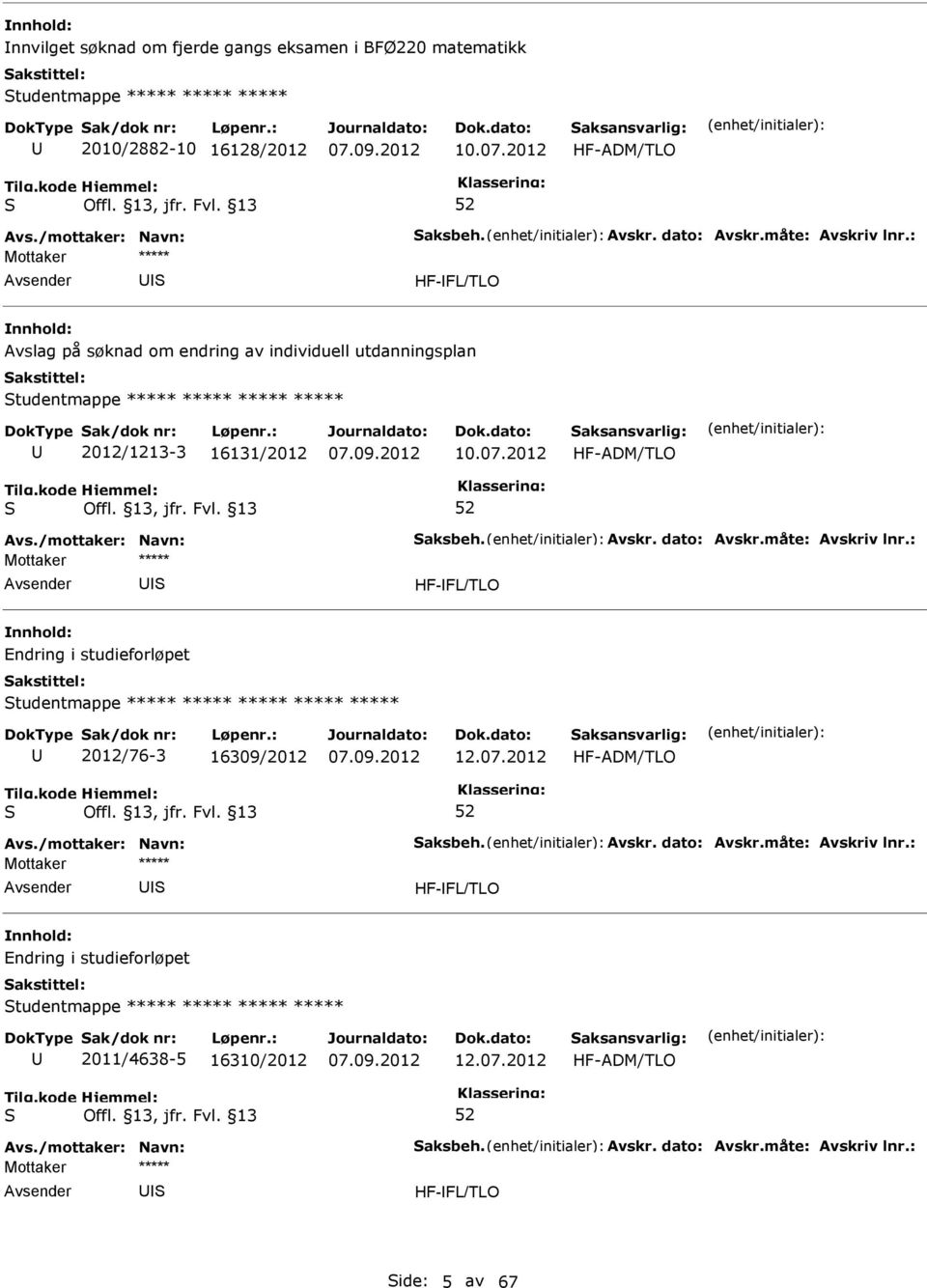 16131/2012 10.07.2012 HF-ADM/TLO HF-FL/TLO Endring i studieforløpet tudentmappe ***** ***** ***** ***** ***** 2012/76-3 16309/2012 12.