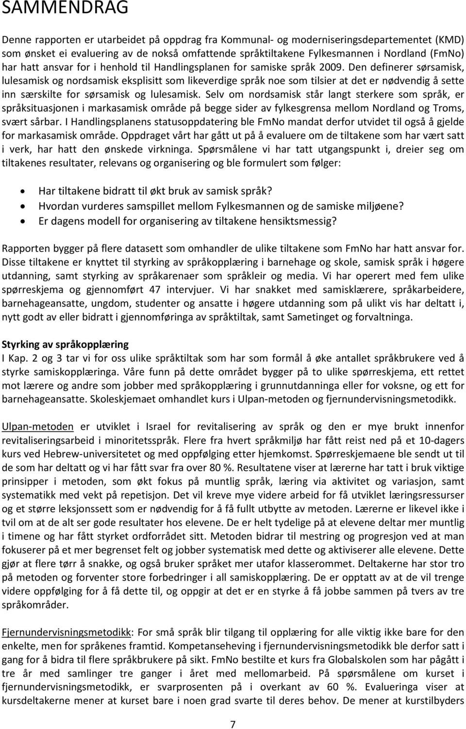 Den definerer sørsamisk, lulesamisk og nordsamisk eksplisitt som likeverdige språk noe som tilsier at det er nødvendig å sette inn særskilte for sørsamisk og lulesamisk.