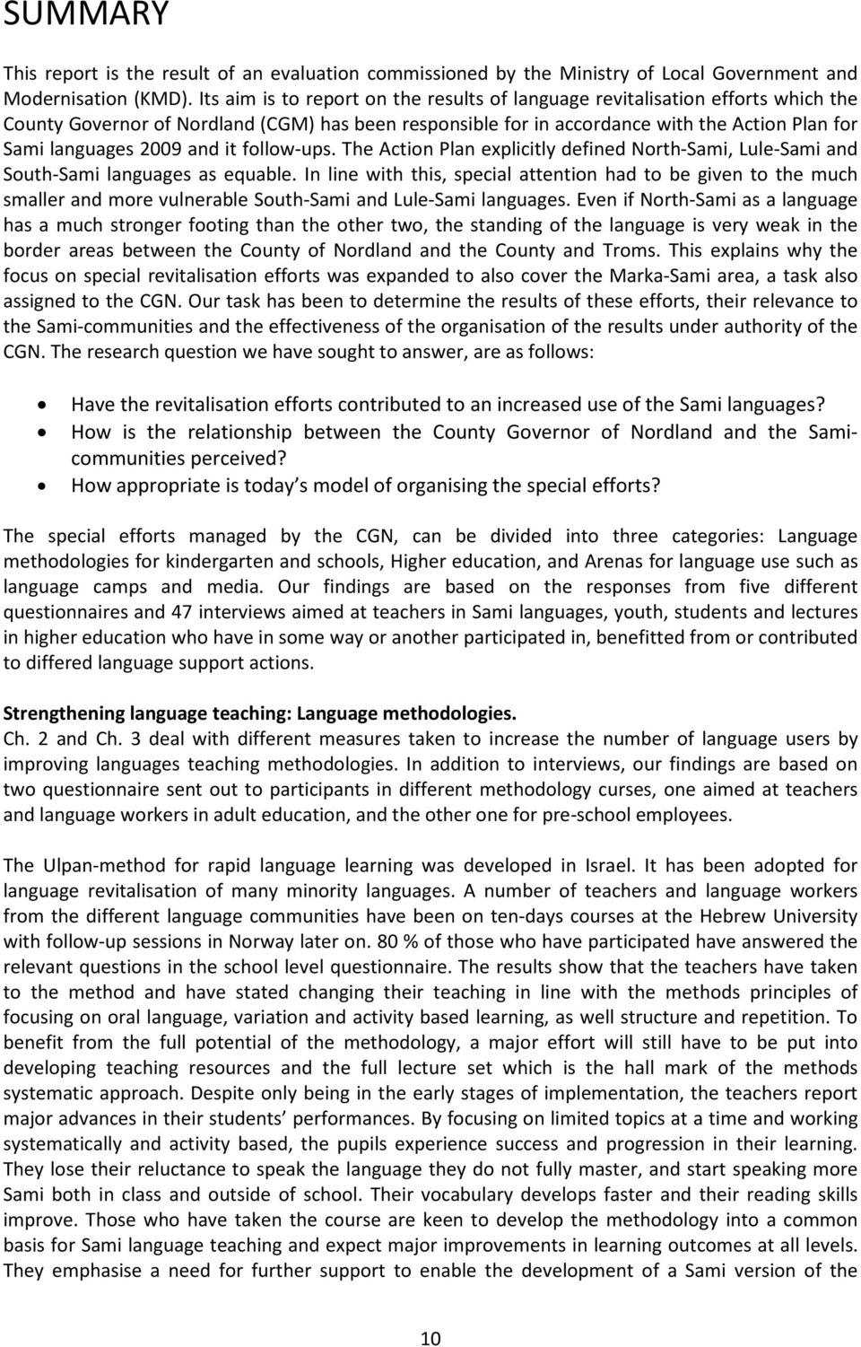 and it follow-ups. The Action Plan explicitly defined North-Sami, Lule-Sami and South-Sami languages as equable.