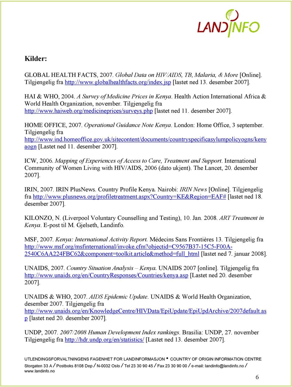 desember 2007]. HOME OFFICE, 2007. Operational Guidance Note Kenya. London: Home Office, 3 september. Tilgjengelig fra http://www.ind.homeoffice.gov.