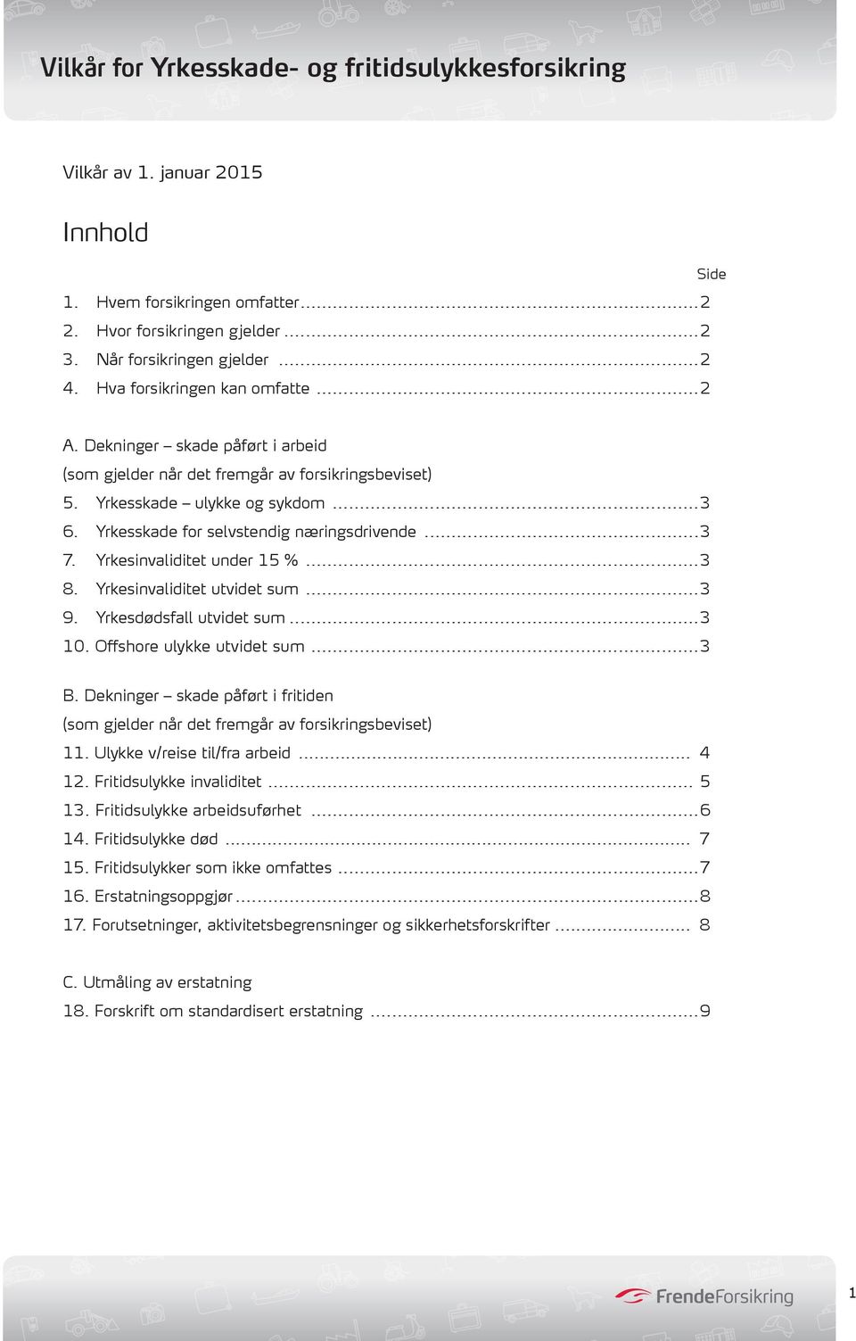 ..3 8. Yrkesinvaliditet utvidet sum...3 9. Yrkesdødsfall utvidet sum...3 10. Offshore ulykke utvidet sum...3 B.