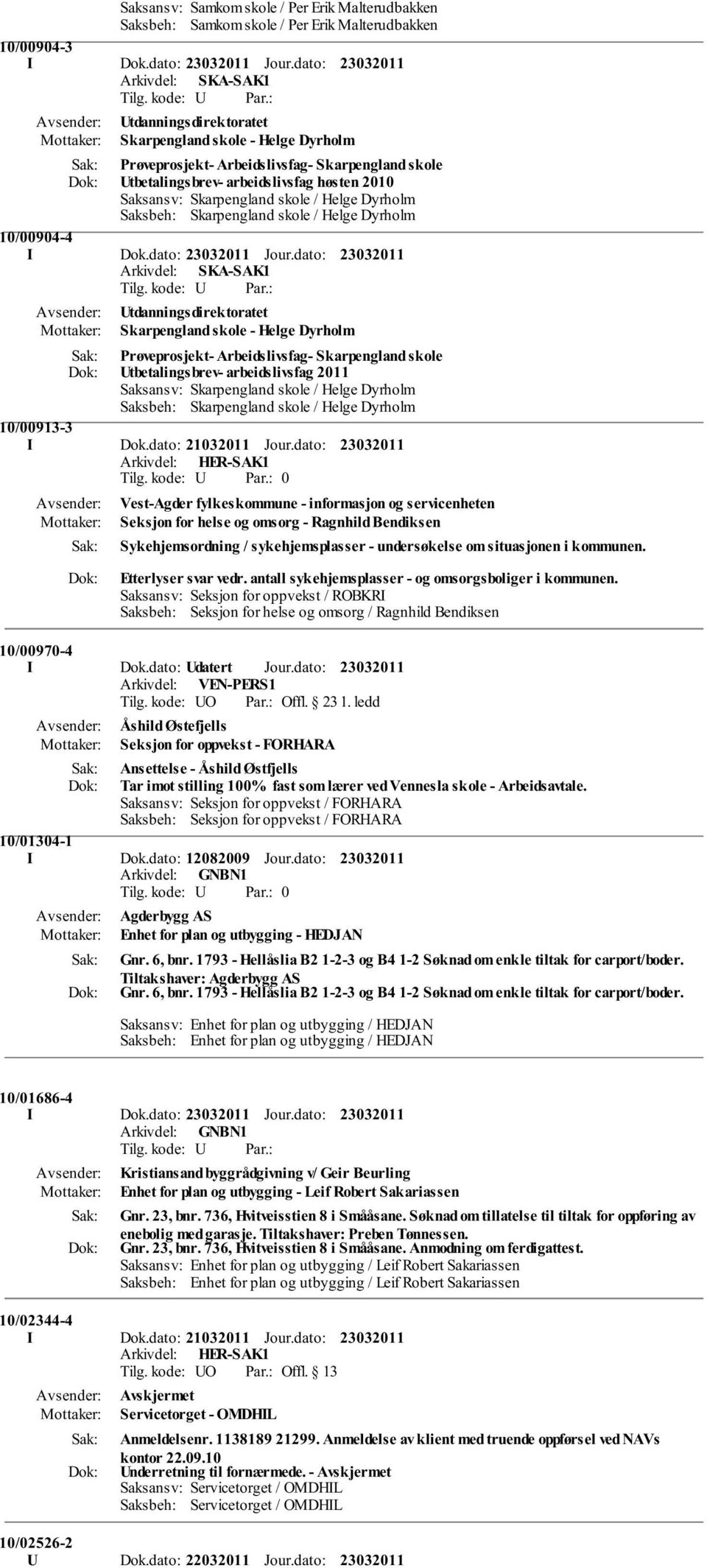 skole / Helge Dyrholm Saksbeh: Skarpengland skole / Helge Dyrholm 10/00904-4 I Dok.dato: Jour.