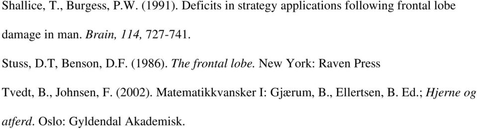 Brain, 114, 727-741. Stuss, D.T, Benson, D.F. (1986). The frontal lobe.