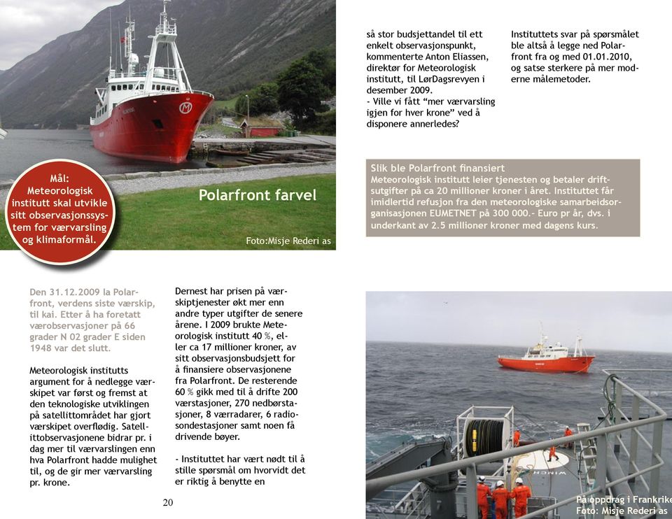 01.2010, og satse sterkere på mer moderne målemetoder. Mål: institutt skal utvikle sitt observasjonssystem for værvarsling og klimaformål.