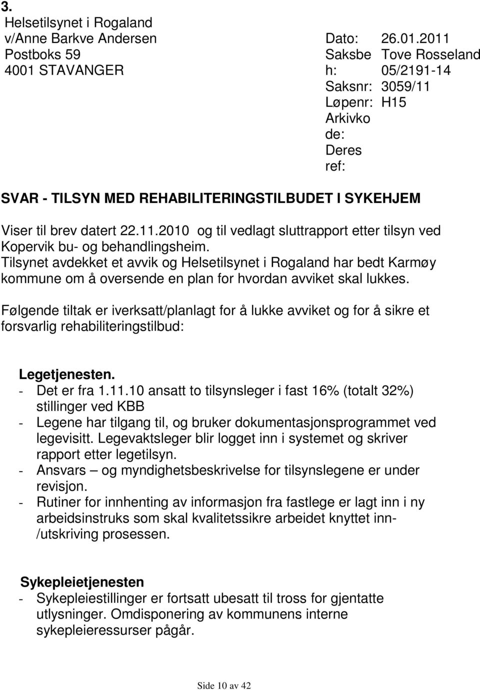 Tilsynet avdekket et avvik og Helsetilsynet i Rogaland har bedt Karmøy kommune om å oversende en plan for hvordan avviket skal lukkes.