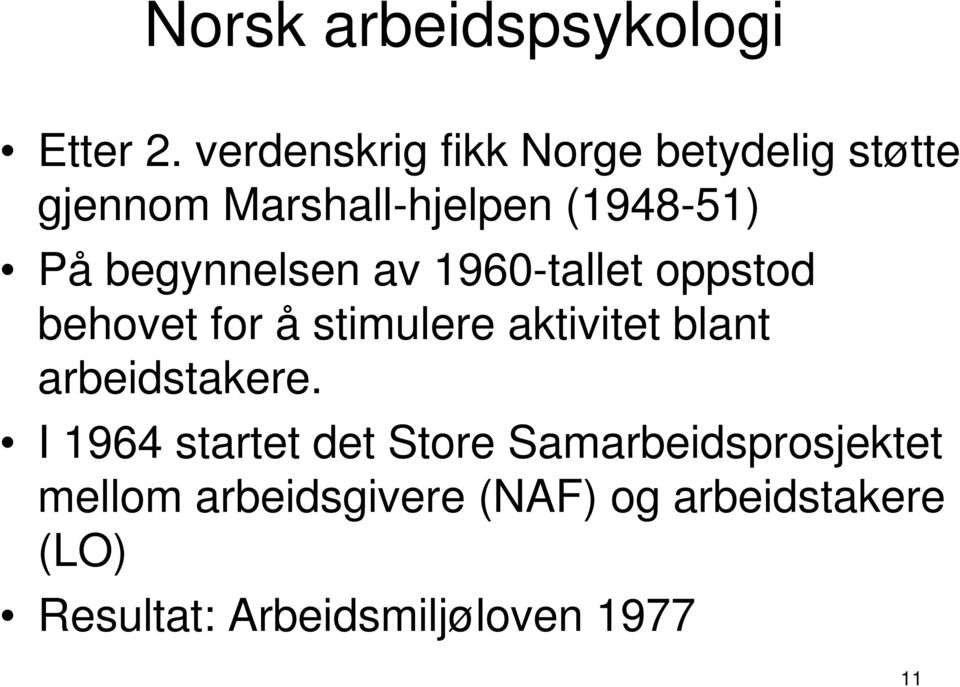 begynnelsen av 1960-tallet oppstod behovet for å stimulere aktivitet blant