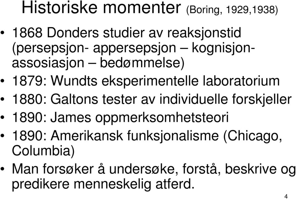 Galtons tester av individuelle forskjeller 1890: James oppmerksomhetsteori 1890: Amerikansk