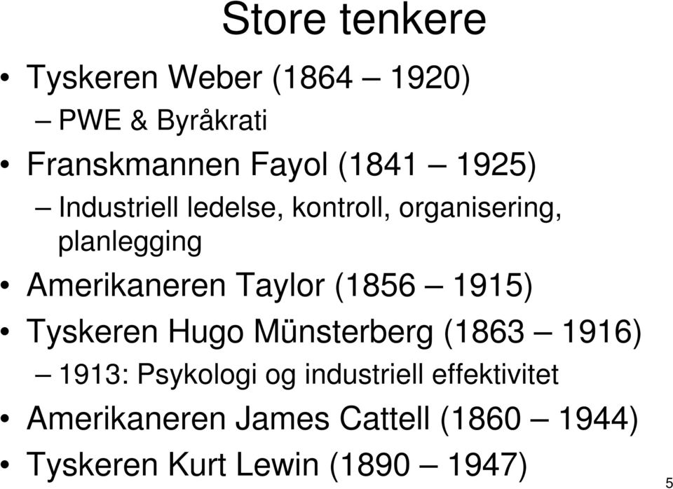 (1856 1915) Tyskeren Hugo Münsterberg (1863 1916) 1913: Psykologi og industriell