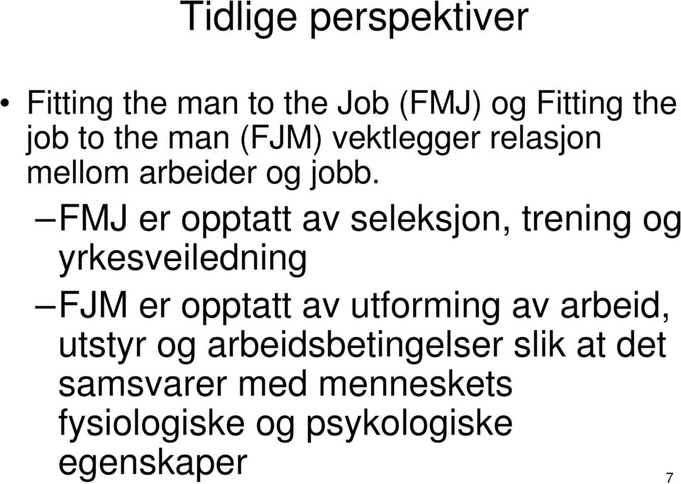 FMJ er opptatt av seleksjon, trening og yrkesveiledning FJM er opptatt av utforming