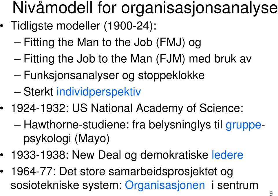 National Academy of Science: Hawthorne-studiene: fra belysninglys til gruppepsykologi (Mayo) 1933-1938: New