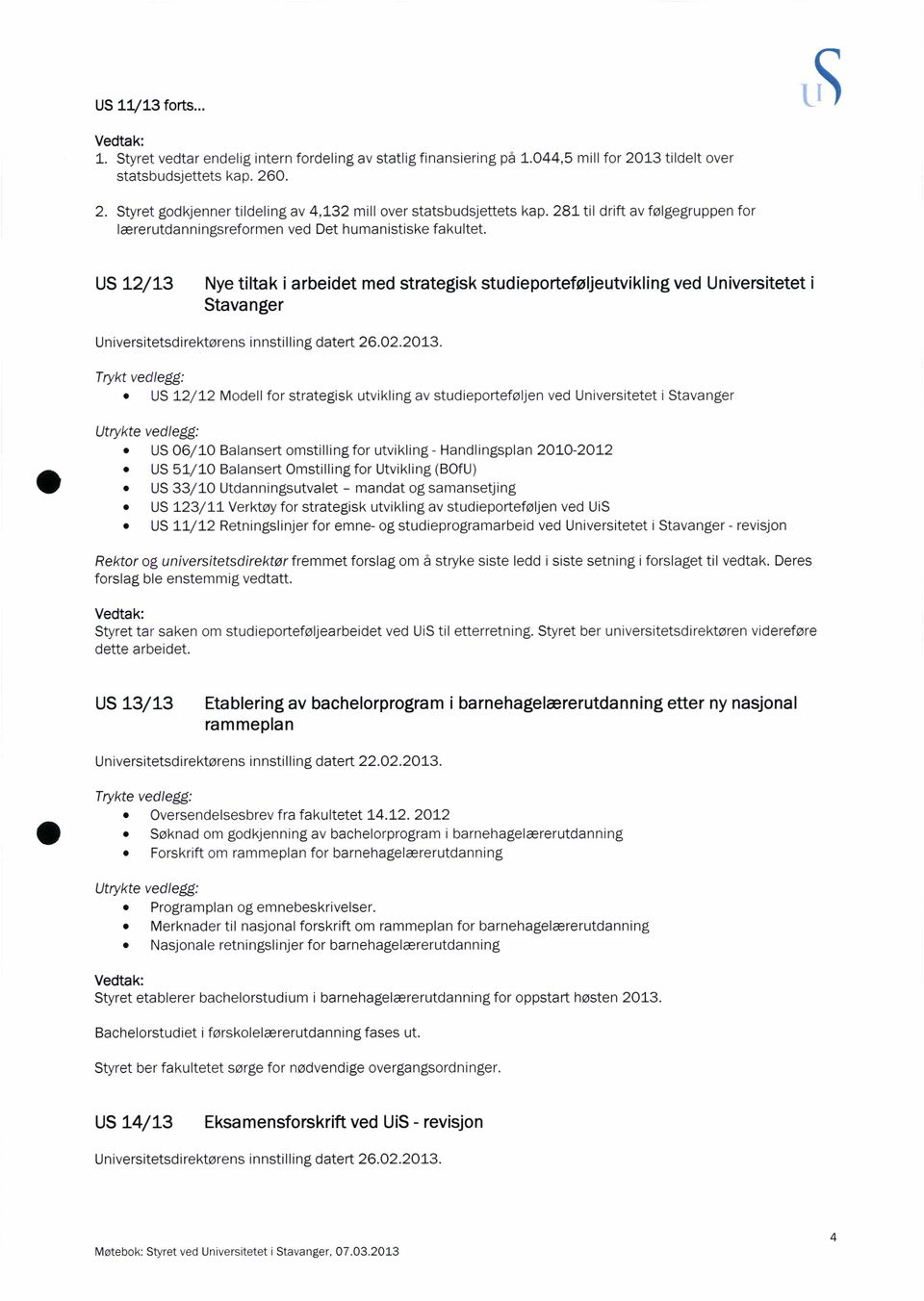 US 12/13 Nye tiltak i arbeidet med strategisk studieporteføljeutvikling ved Universitetet i Stavanger Universitetsdirektørens innstilling datert 26.02.2013.
