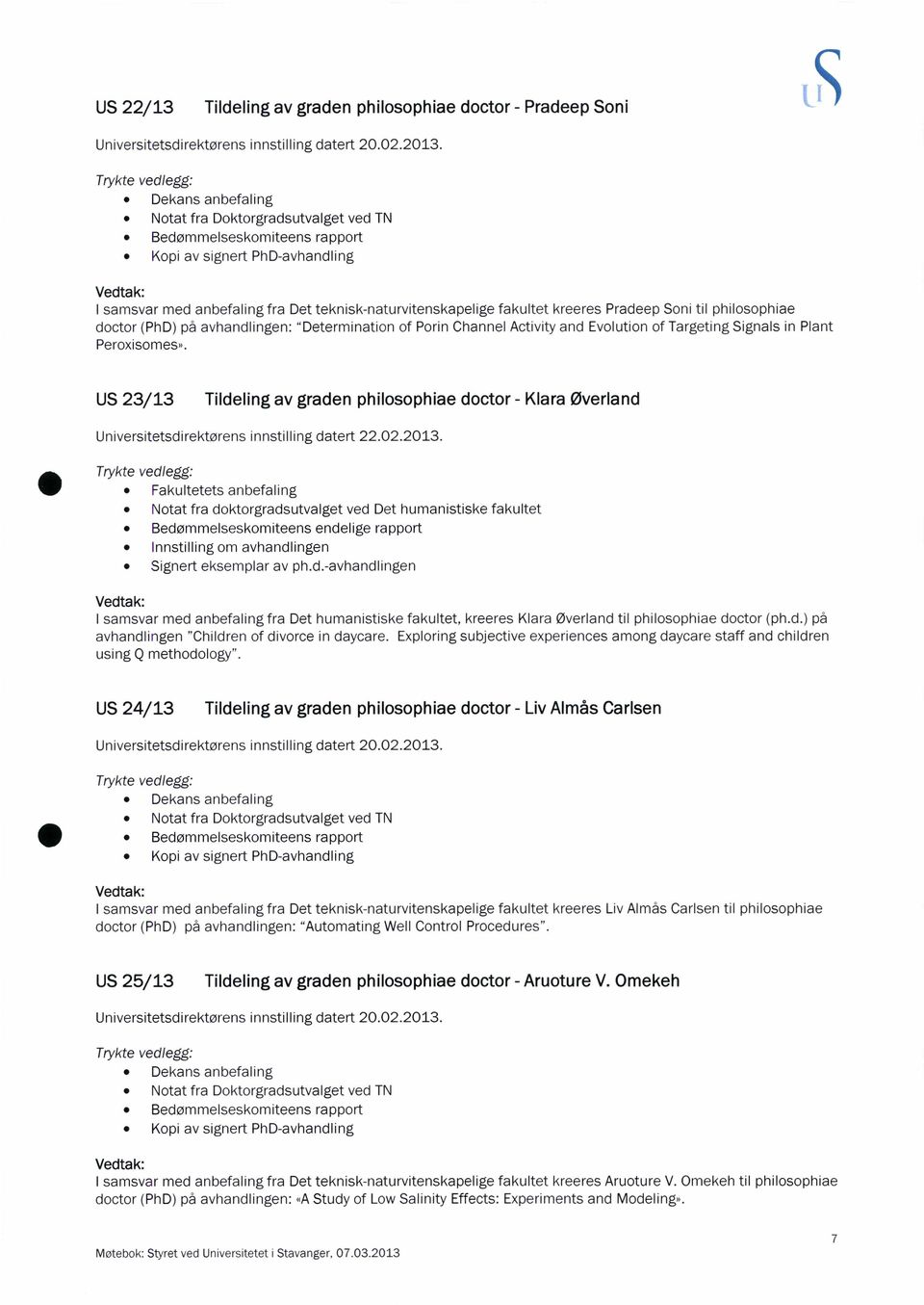 Peroxisomes». US 23/13 Tildeling av graden philosophiae doctor - Klara Øverland Universitetsdirektørens innstilling datert 22.02.2013.