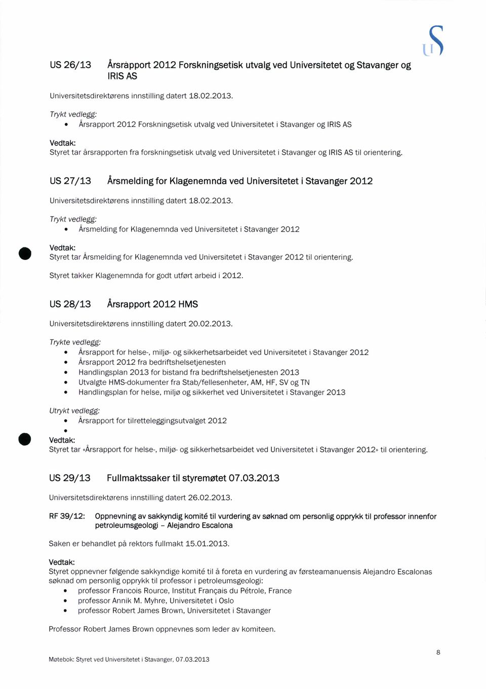 orientering. US 27/13 Årsmelding for Klagenemnda ved Universitetet i Stavanger 2012 Universitetsdirektørens innstilling datert 18.02.2013.