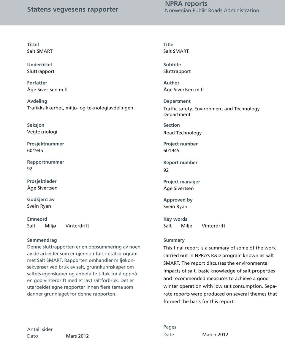 Sluttrapport Author Åge Sivertsen m fl Department Traffic safety, Environment and Technology Department Section Road Technology Project number 601945 Report number 92 Project manager Åge Sivertsen