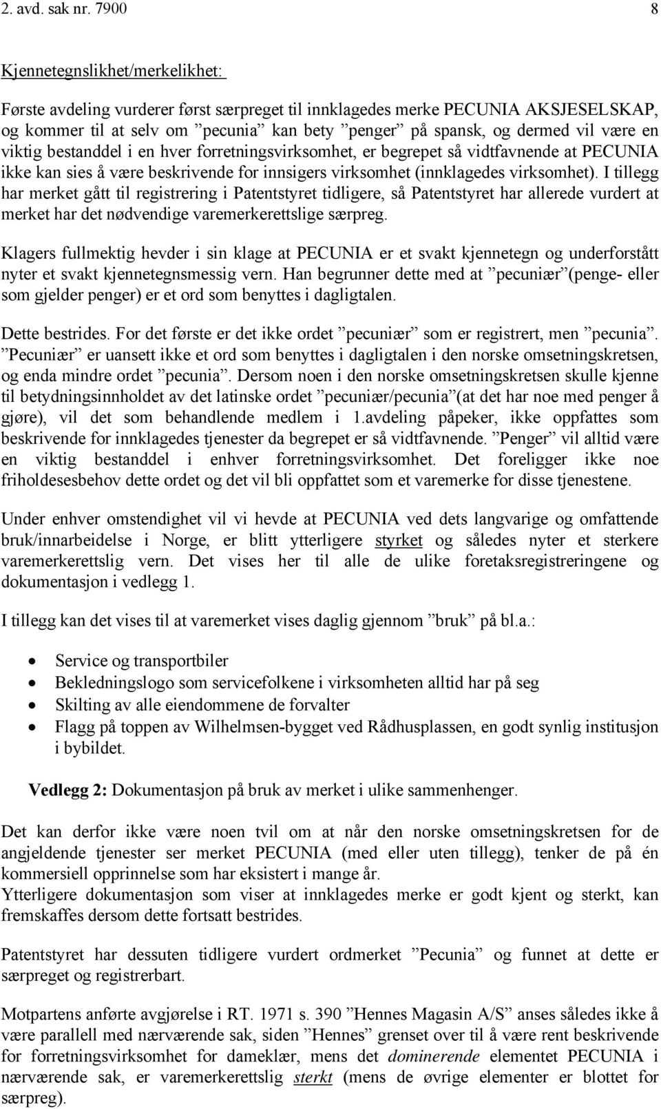 være en viktig bestanddel i en hver forretningsvirksomhet, er begrepet så vidtfavnende at PECUNIA ikke kan sies å være beskrivende for innsigers virksomhet (innklagedes virksomhet).