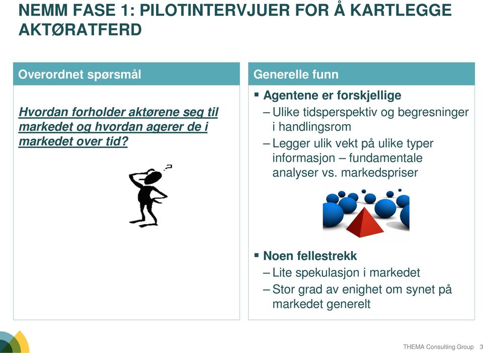 Generelle funn Agentene er forskjellige Ulike tidsperspektiv og begresninger i handlingsrom Legger ulik vekt