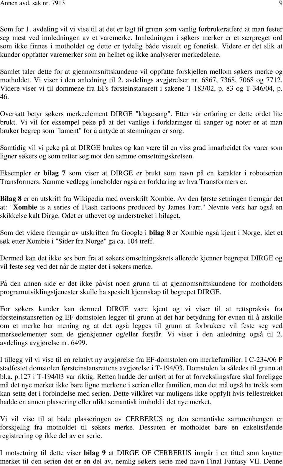 Videre er det slik at kunder oppfatter varemerker som en helhet og ikke analyserer merkedelene.