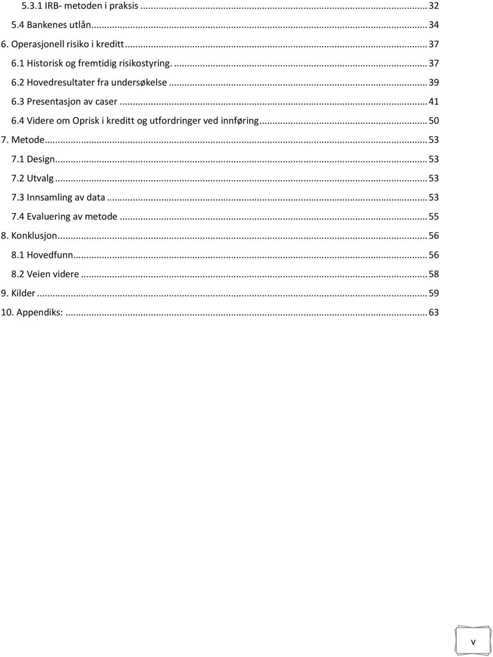 4 Videre om Oprisk i kreditt og utfordringer ved innføring... 50 7. Metode... 53 7.1 Design... 53 7.2 Utvalg... 53 7.3 Innsamling av data.