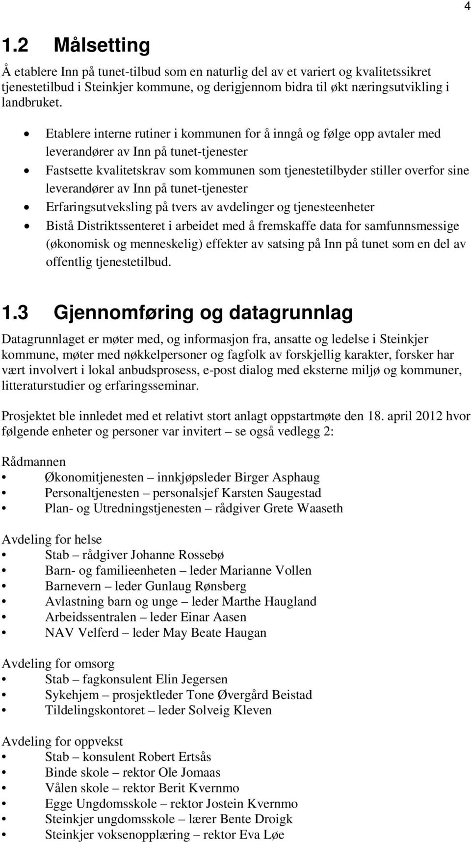 leverandører av Inn på tunet-tjenester Erfaringsutveksling på tvers av avdelinger og tjenesteenheter Bistå Distriktssenteret i arbeidet med å fremskaffe data for samfunnsmessige (økonomisk og