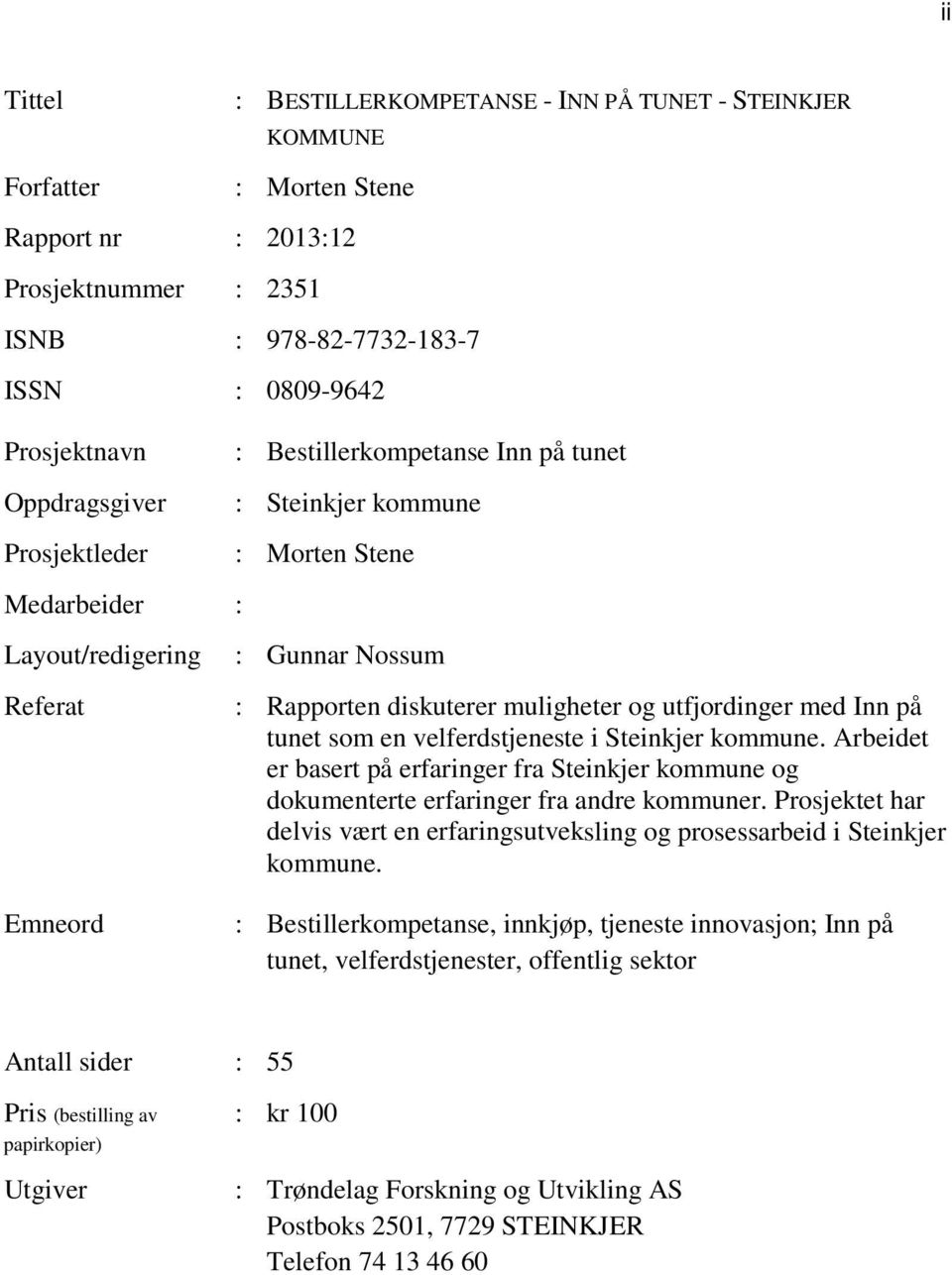 utfjordinger med Inn på tunet som en velferdstjeneste i Steinkjer kommune. Arbeidet er basert på erfaringer fra Steinkjer kommune og dokumenterte erfaringer fra andre kommuner.