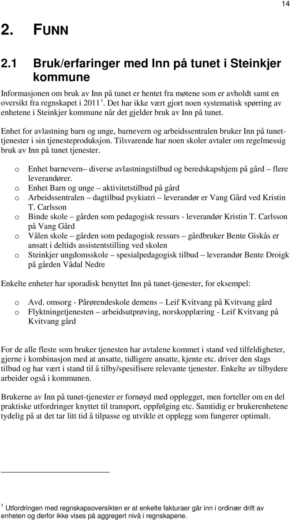 Enhet for avlastning barn og unge, barnevern og arbeidssentralen bruker Inn på tunettjenester i sin tjenesteproduksjon.