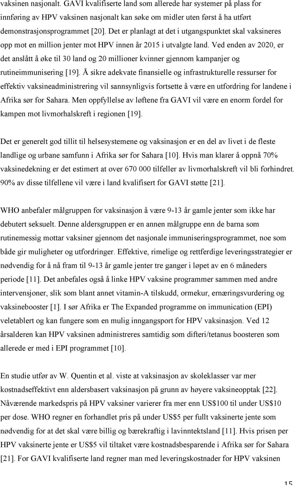 Ved enden av 2020, er det anslått å øke til 30 land og 20 millioner kvinner gjennom kampanjer og rutineimmunisering [19].