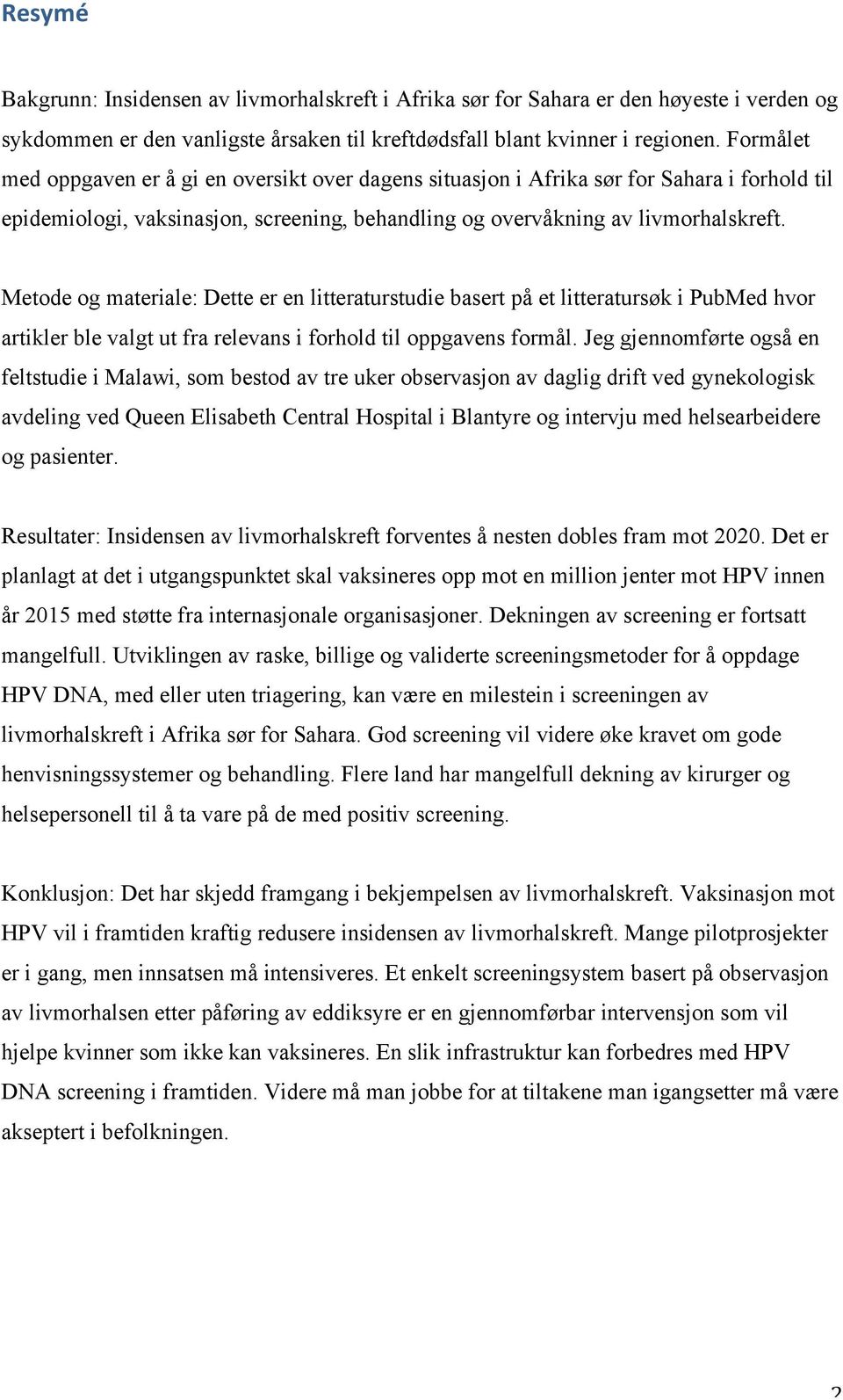 Metode og materiale: Dette er en litteraturstudie basert på et litteratursøk i PubMed hvor artikler ble valgt ut fra relevans i forhold til oppgavens formål.