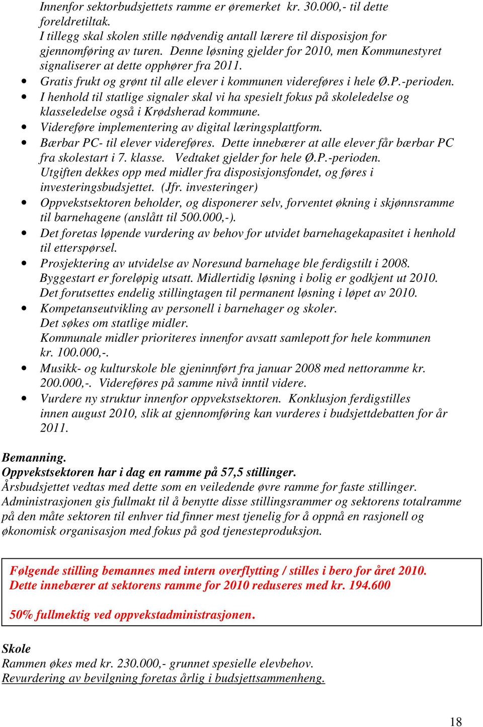 I henhold til statlige signaler skal vi ha spesielt fokus på skoleledelse og klasseledelse også i Krødsherad kommune. Videreføre implementerg av digital lærgsplattform.