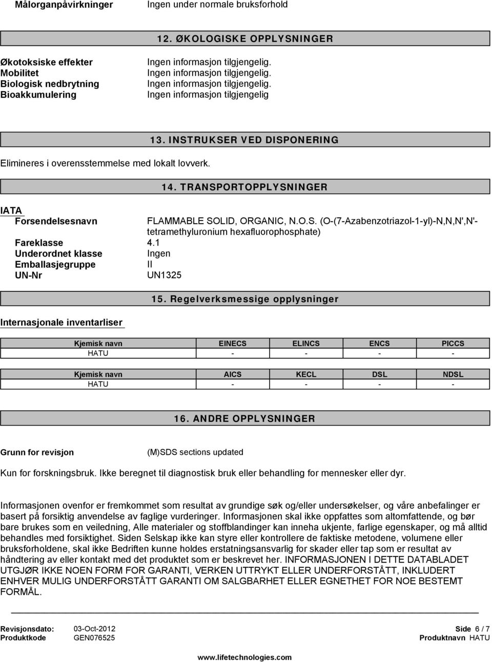 1 Underordnet klasse Emballasjegruppe II UN-Nr UN1325 15. Regelverksmessige opplysninger Internasjonale inventarliser EINECS ELINCS - - ENCS PICCS - - AICS KECL DSL NDSL - - - - 16.