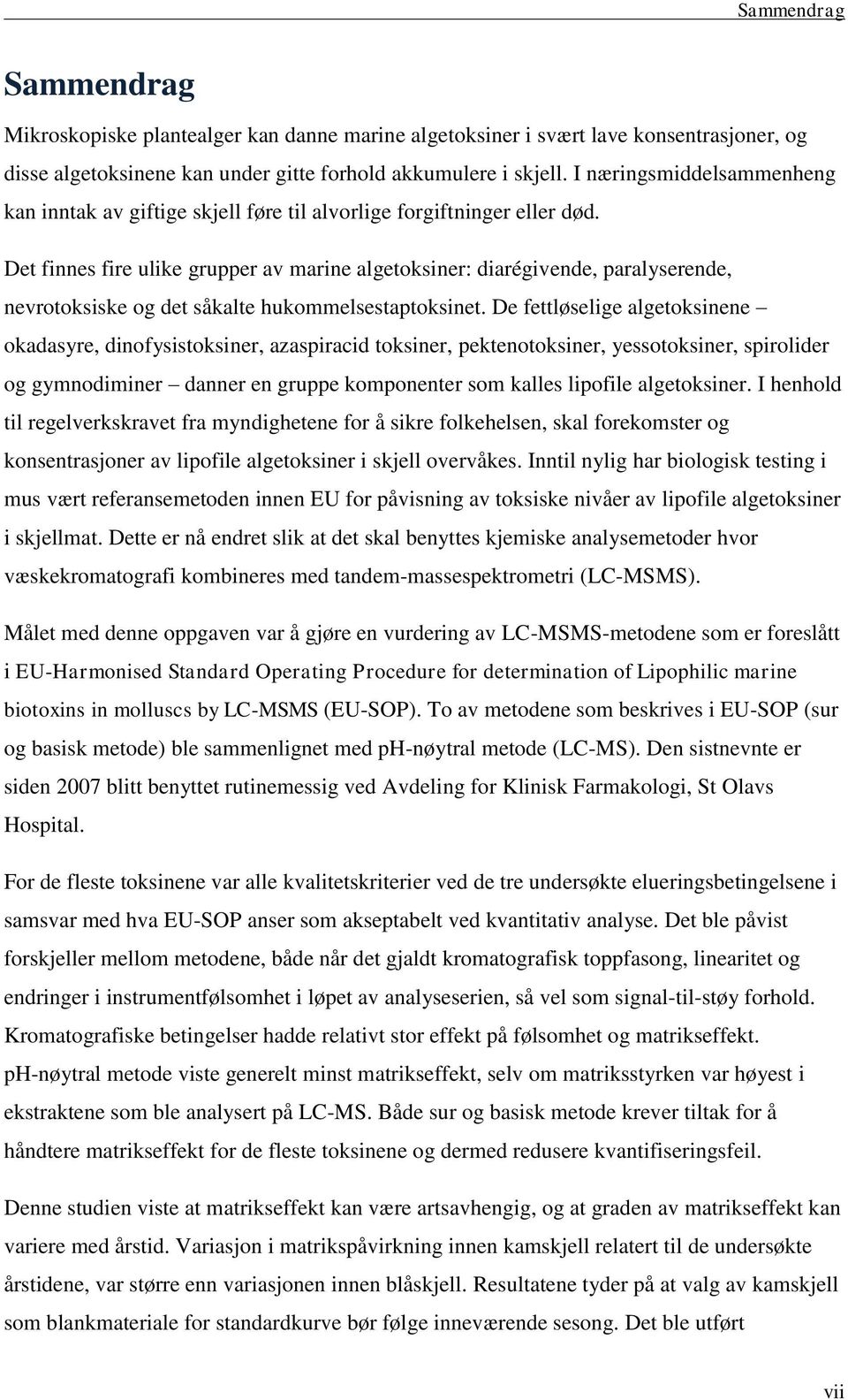 Det finnes fire ulike grupper av marine algetoksiner: diarégivende, paralyserende, nevrotoksiske og det såkalte hukommelsestaptoksinet.