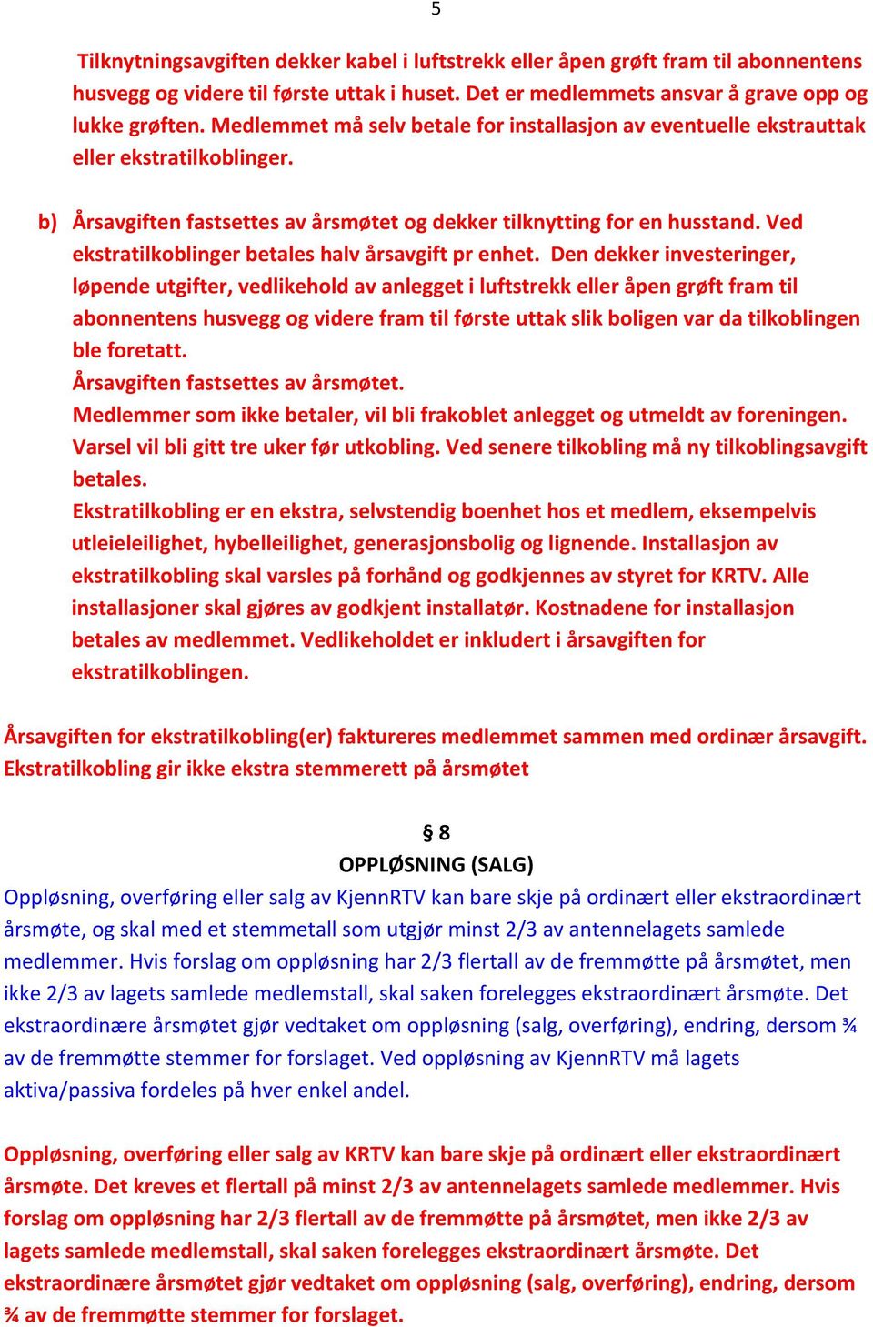 Ved ekstratilkoblinger betales halv årsavgift pr enhet.