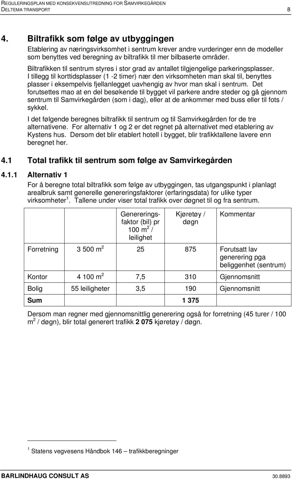 Biltrafikken til sentrum styres i stor grad av antallet tilgjengelige parkeringsplasser.