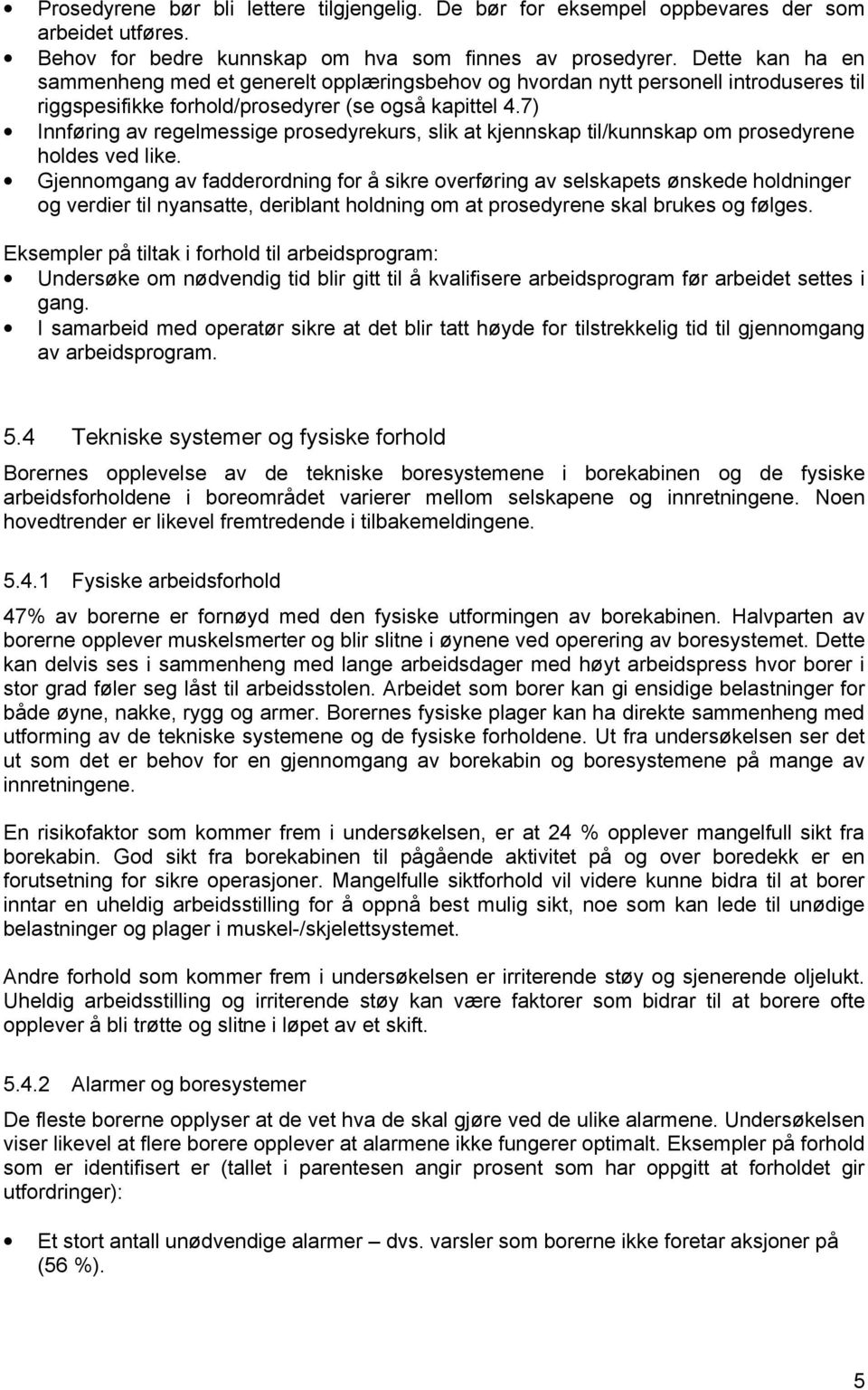 7) Innføring av regelmessige prosedyrekurs, slik at kjennskap til/kunnskap om prosedyrene holdes ved like.