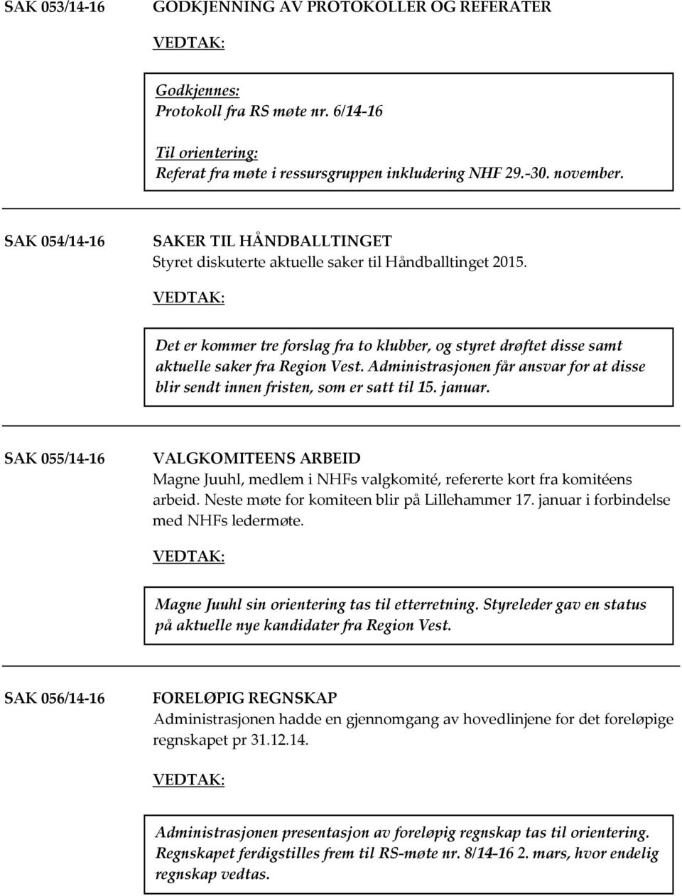 Administrasjonen får ansvar for at disse blir sendt innen fristen, som er satt til 15. januar.