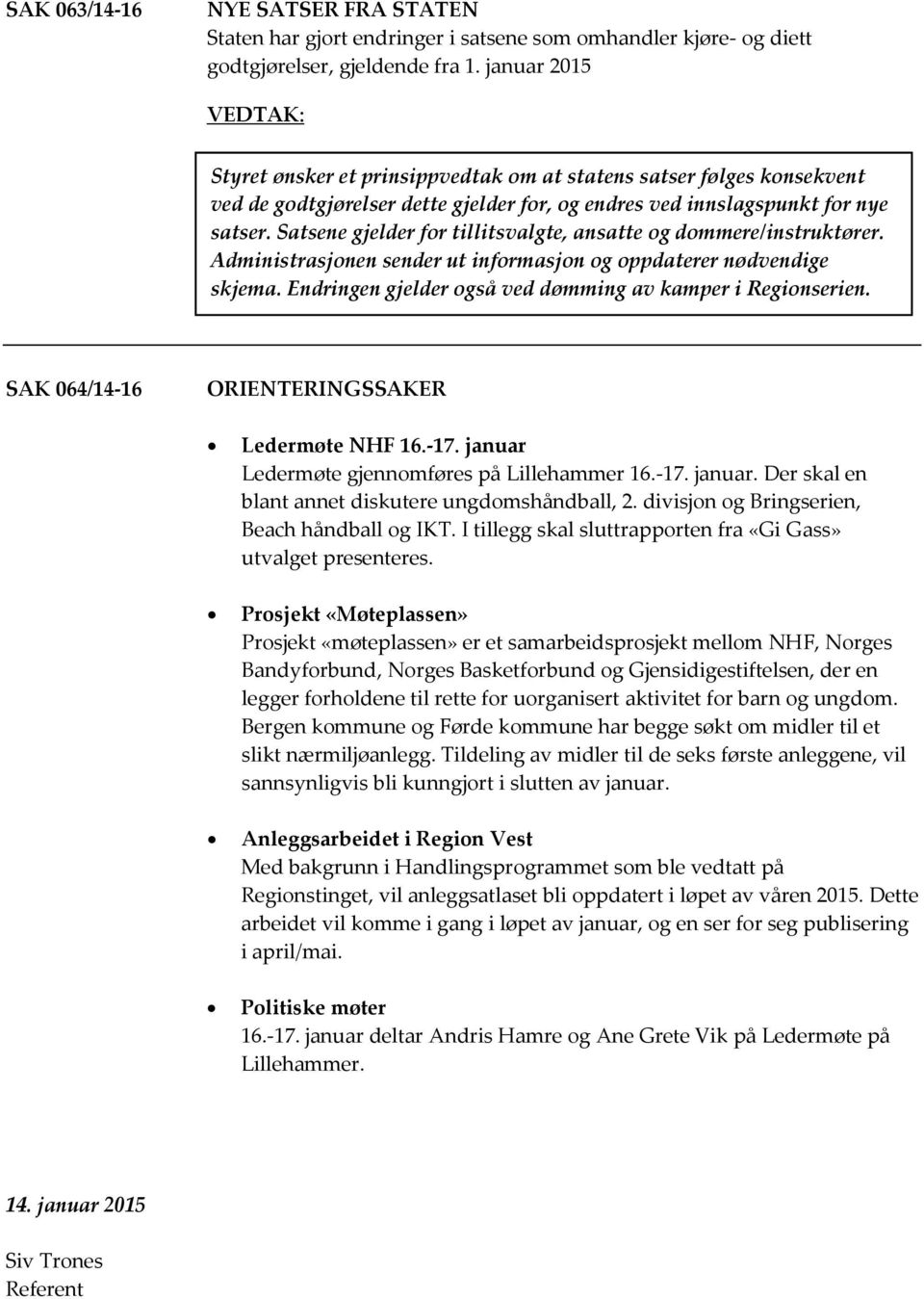 Satsene gjelder for tillitsvalgte, ansatte og dommere/instruktører. Administrasjonen sender ut informasjon og oppdaterer nødvendige skjema. Endringen gjelder også ved dømming av kamper i Regionserien.