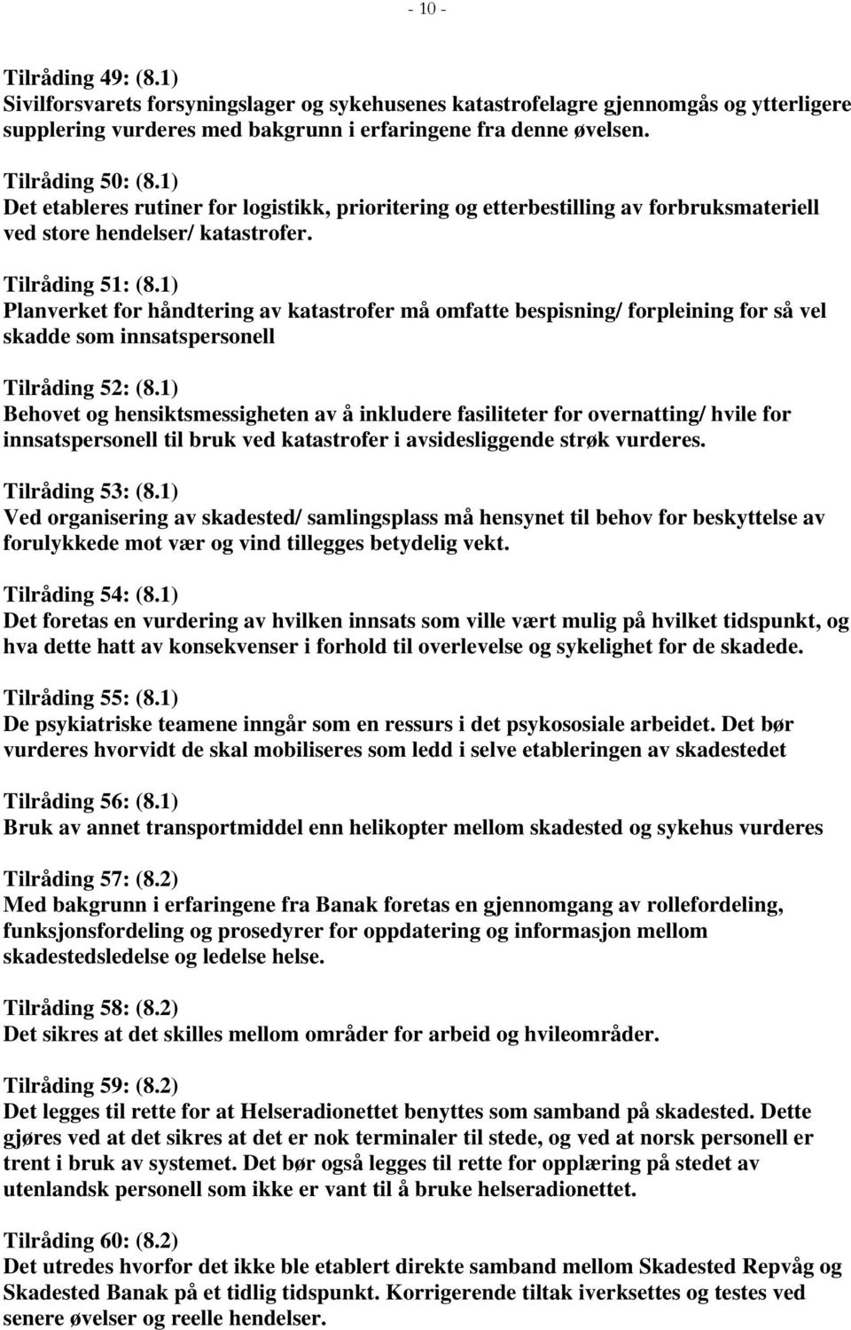 1) Planverket for håndtering av katastrofer må omfatte bespisning/ forpleining for så vel skadde som innsatspersonell Tilråding 52: (8.