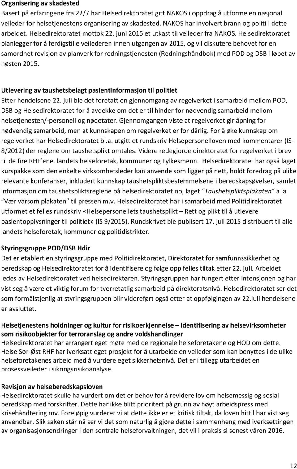 Helsedirektoratet planlegger for å ferdigstille veilederen innen utgangen av 2015, og vil diskutere behovet for en samordnet revisjon av planverk for redningstjenesten (Redningshåndbok) med POD og