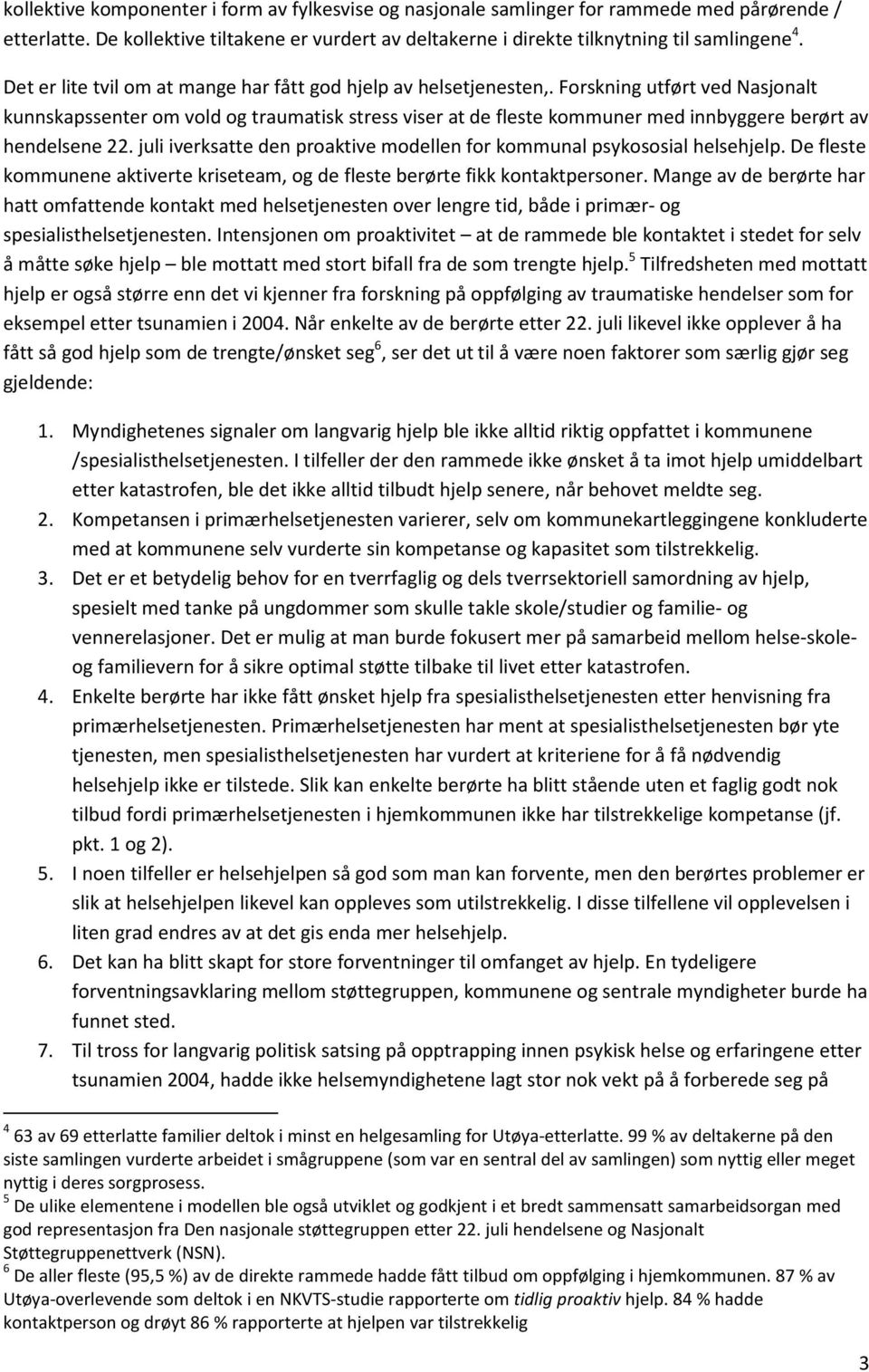 Forskning utført ved Nasjonalt kunnskapssenter om vold og traumatisk stress viser at de fleste kommuner med innbyggere berørt av hendelsene 22.