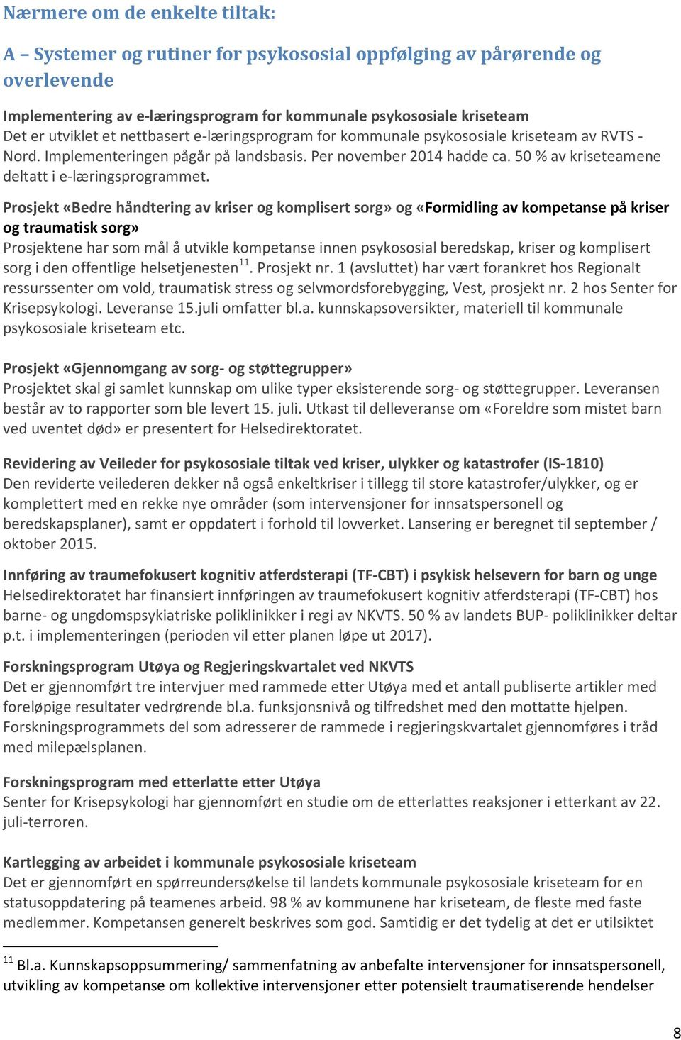 Prosjekt «Bedre håndtering av kriser og komplisert sorg» og «Formidling av kompetanse på kriser og traumatisk sorg» Prosjektene har som mål å utvikle kompetanse innen psykososial beredskap, kriser og