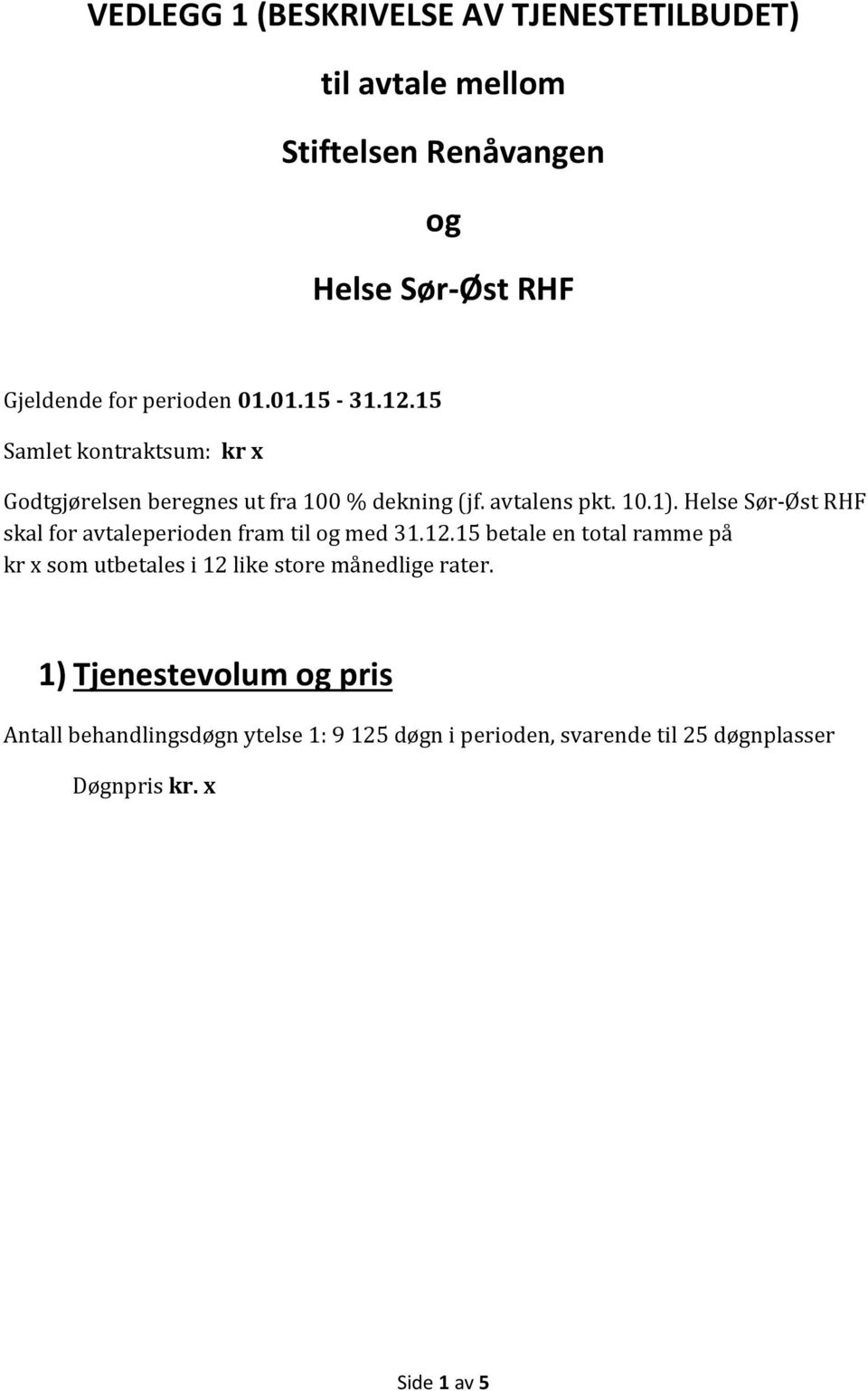 Helse Sør-Øst RHF skal for avtaleperioden fram til og med 31.12.