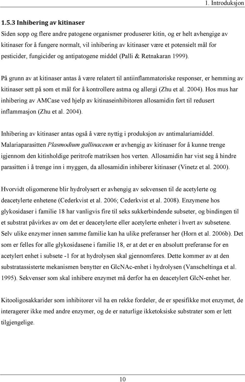 for pesticider, fungicider og antipatogene middel (Palli & Retnakaran 1999).