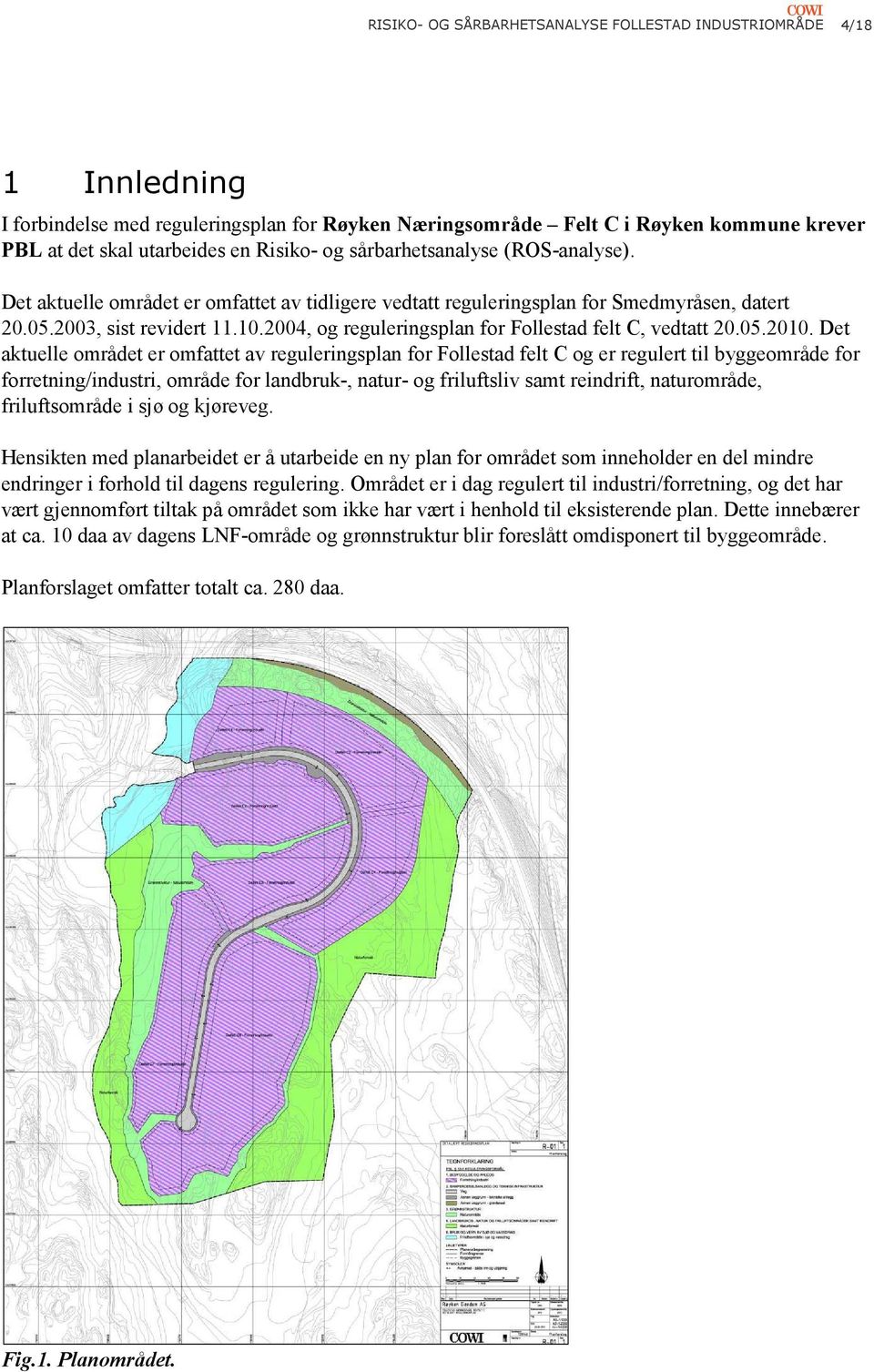 2004, og reguleringsplan for Follestad felt C, vedtatt 20.05.2010.