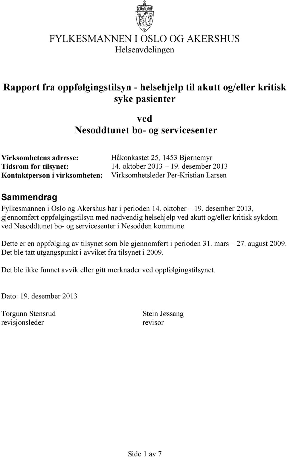 desember 2013 Kontaktperson i virksomheten: Virksomhetsleder Per-Kristian Larsen Sammendrag Fylkesmannen i Oslo og Akershus har i perioden 14. oktober 19.