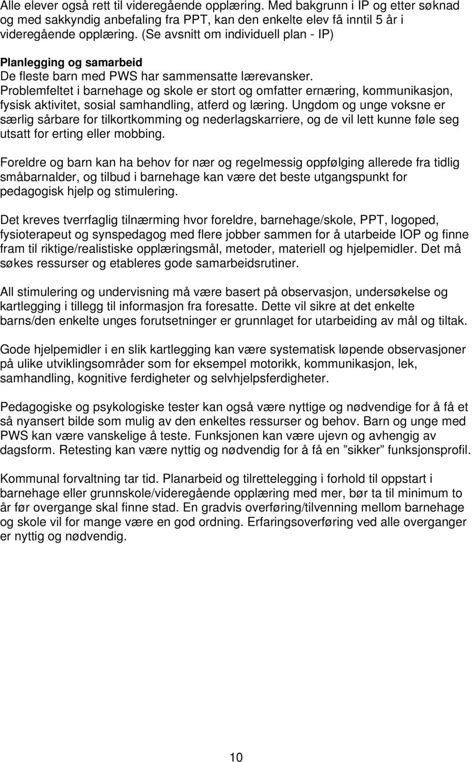 Problemfeltet i barnehage og skole er stort og omfatter ernæring, kommunikasjon, fysisk aktivitet, sosial samhandling, atferd og læring.