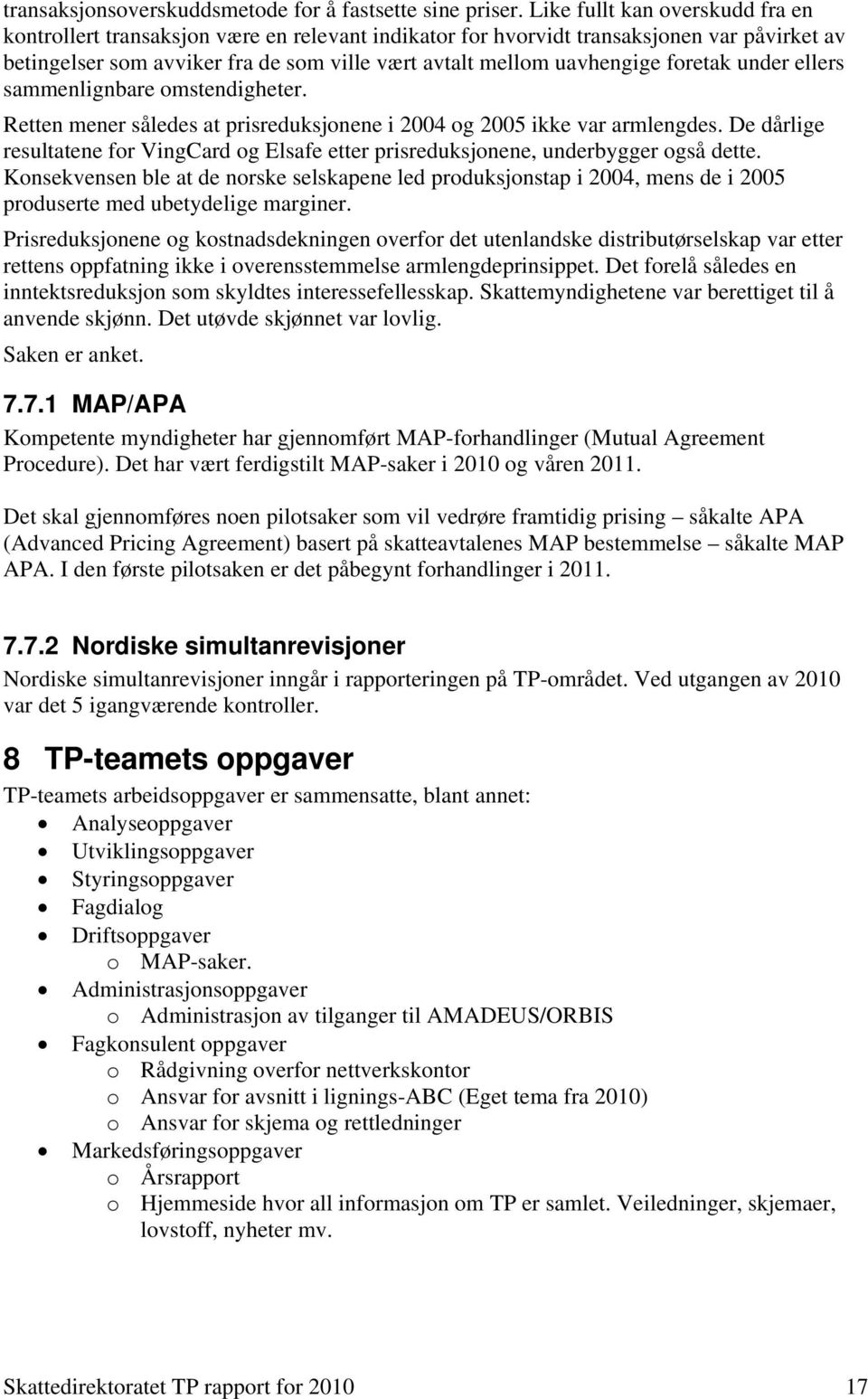 foretak under ellers sammenlignbare omstendigheter. Retten mener således at prisreduksjonene i 2004 og 2005 ikke var armlengdes.