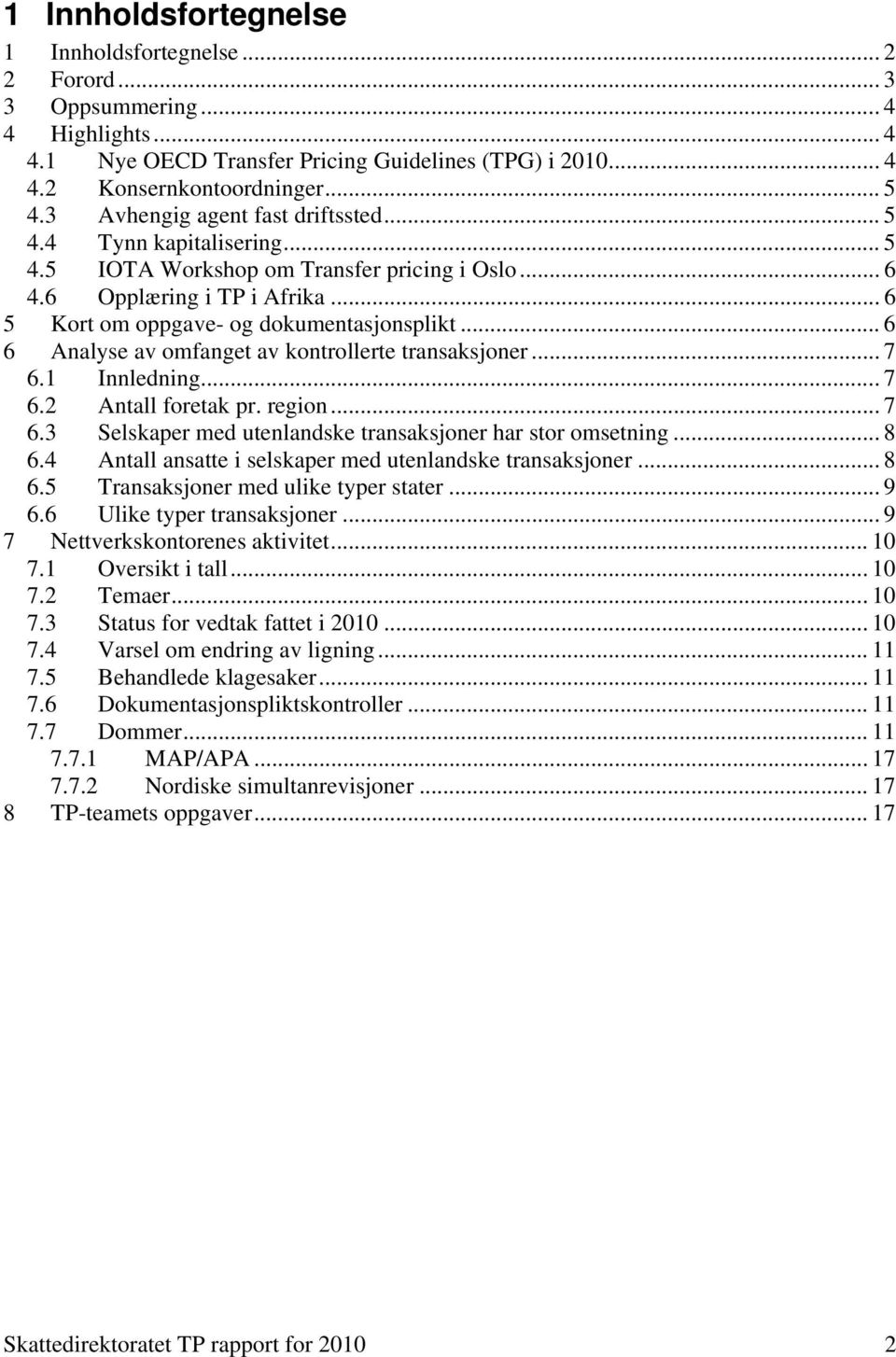 .. 6 6 Analyse av omfanget av kontrollerte transaksjoner... 7 6.1 Innledning... 7 6.2 Antall foretak pr. region... 7 6.3 Selskaper med utenlandske transaksjoner har stor omsetning... 8 6.