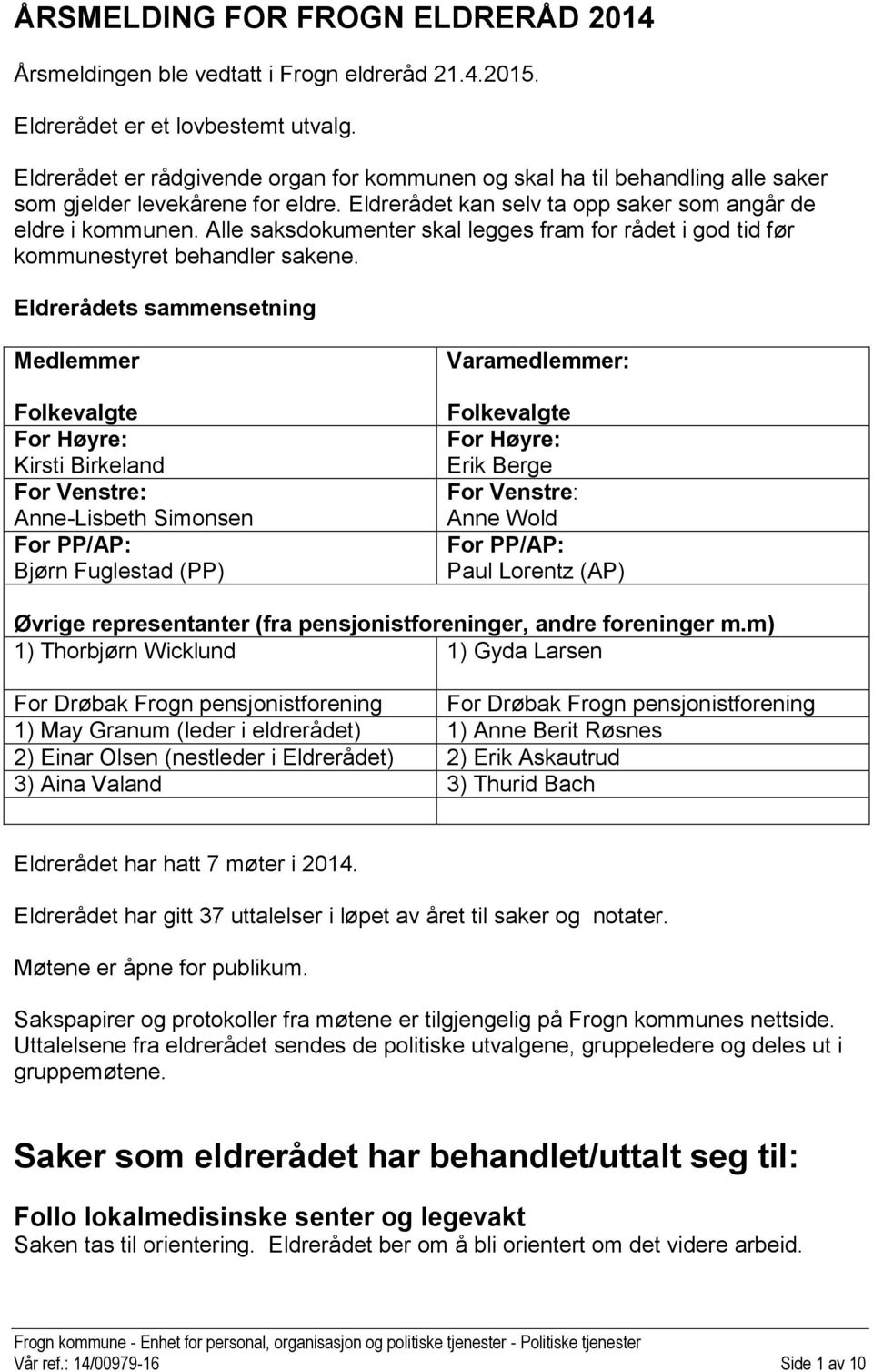 Alle saksdokumenter skal legges fram for rådet i god tid før kommunestyret behandler sakene.