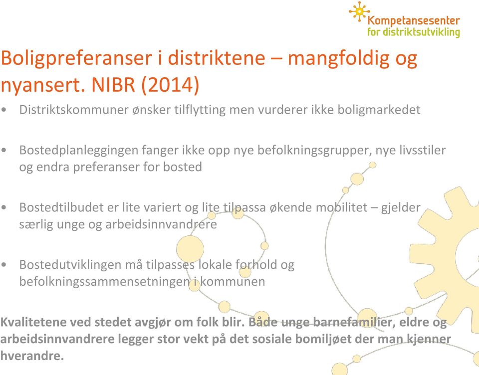 livsstiler og endra preferanser for bosted Bostedtilbudet er lite variert og lite tilpassa økende mobilitet gjelder særlig unge og arbeidsinnvandrere